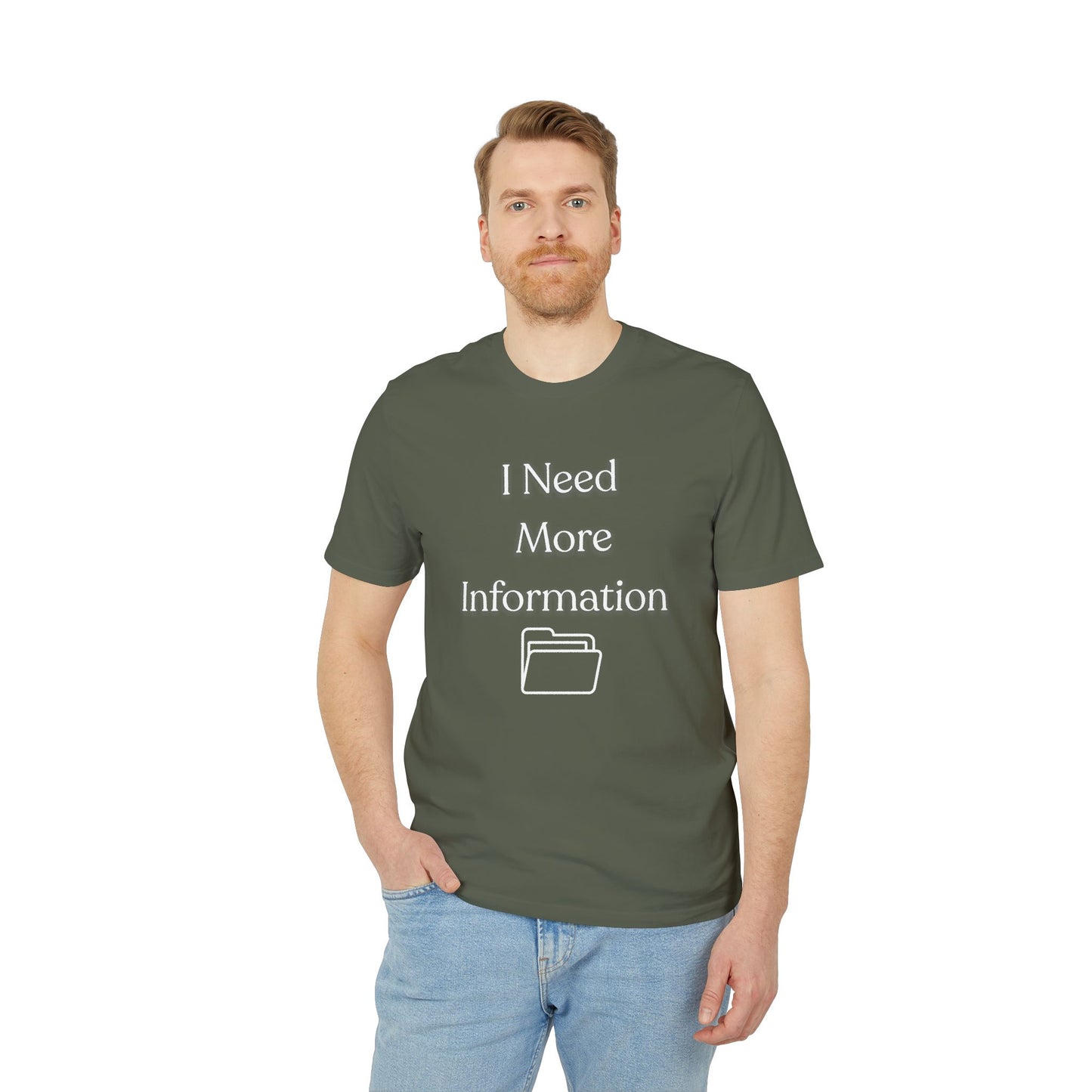 I Need More Information T-Shirt — Funny Data/Office Humor Tee