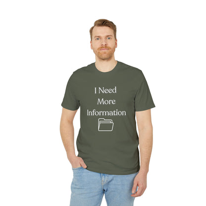 I Need More Information T-Shirt — Funny Data/Office Humor Tee
