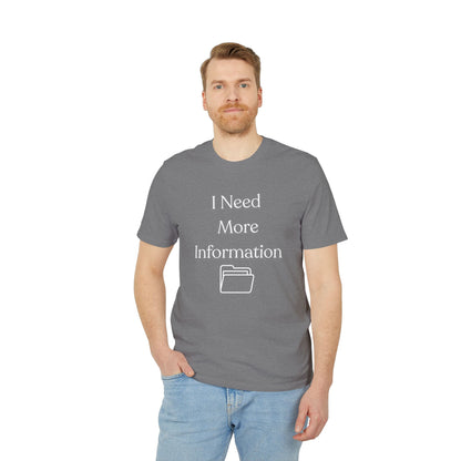 I Need More Information T-Shirt — Funny Data/Office Humor Tee
