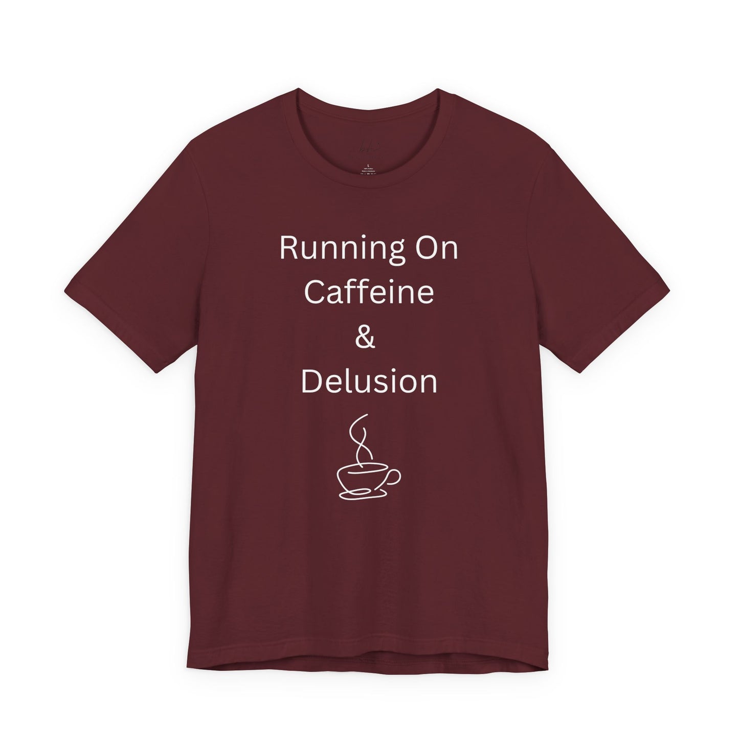 "Running On Caffeine & Delusion" Uniex Tee — Funny Coffee Shirt