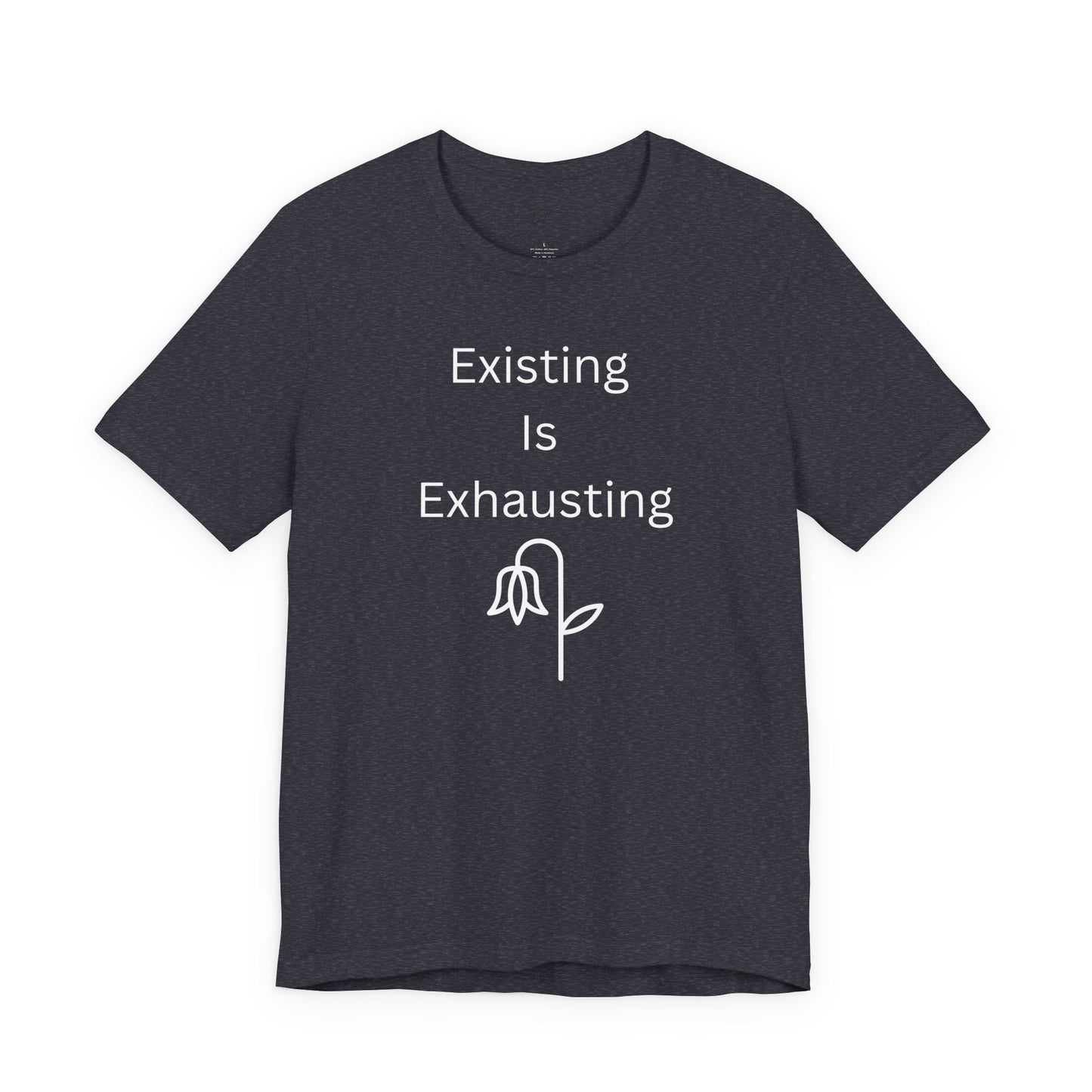 "Existing Is Exhausting" Unisex T-Shirt — Funny Relatable Graphic Tee