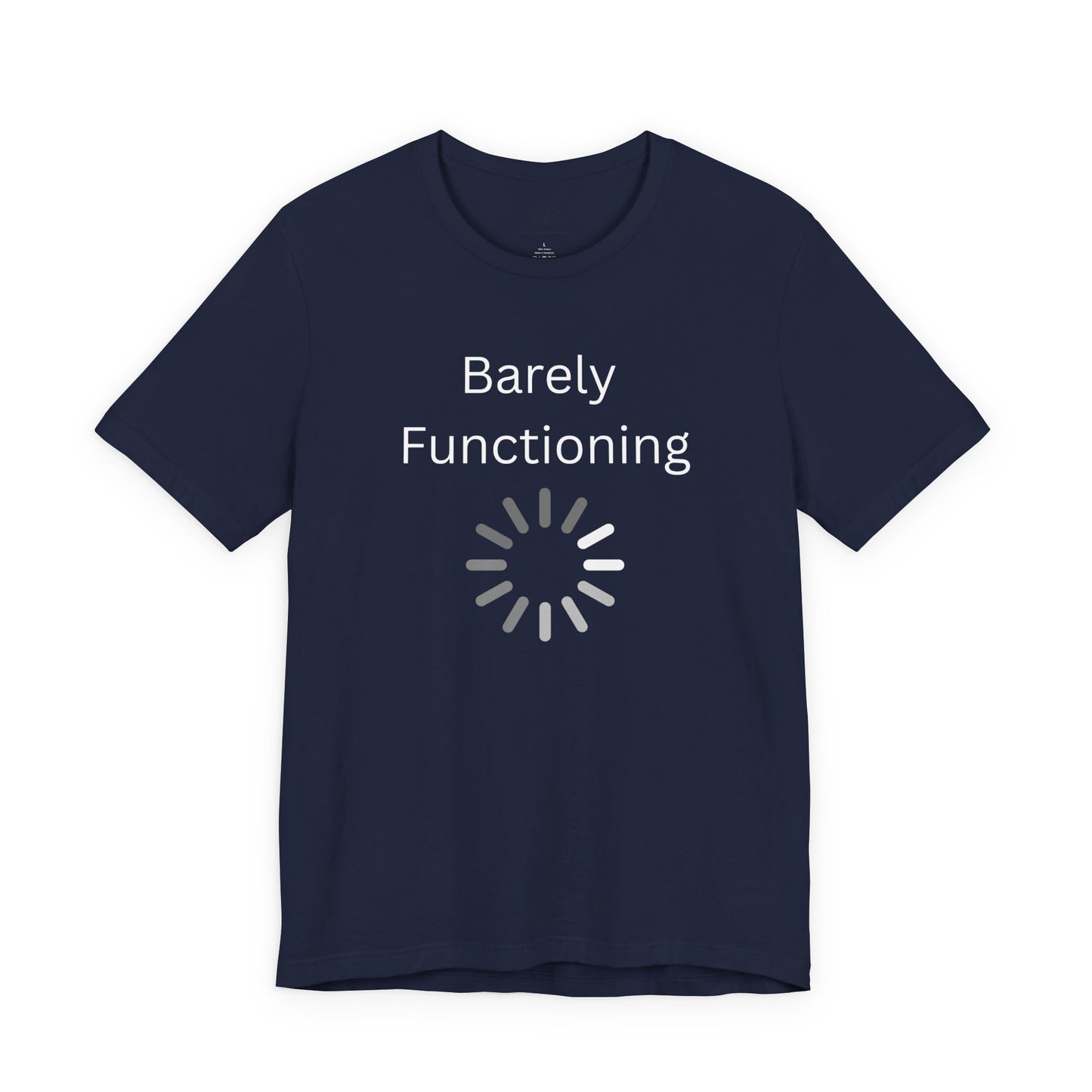 "Barely Functioning" Unisex T-Shirt — Funny Loading Graphic Tee