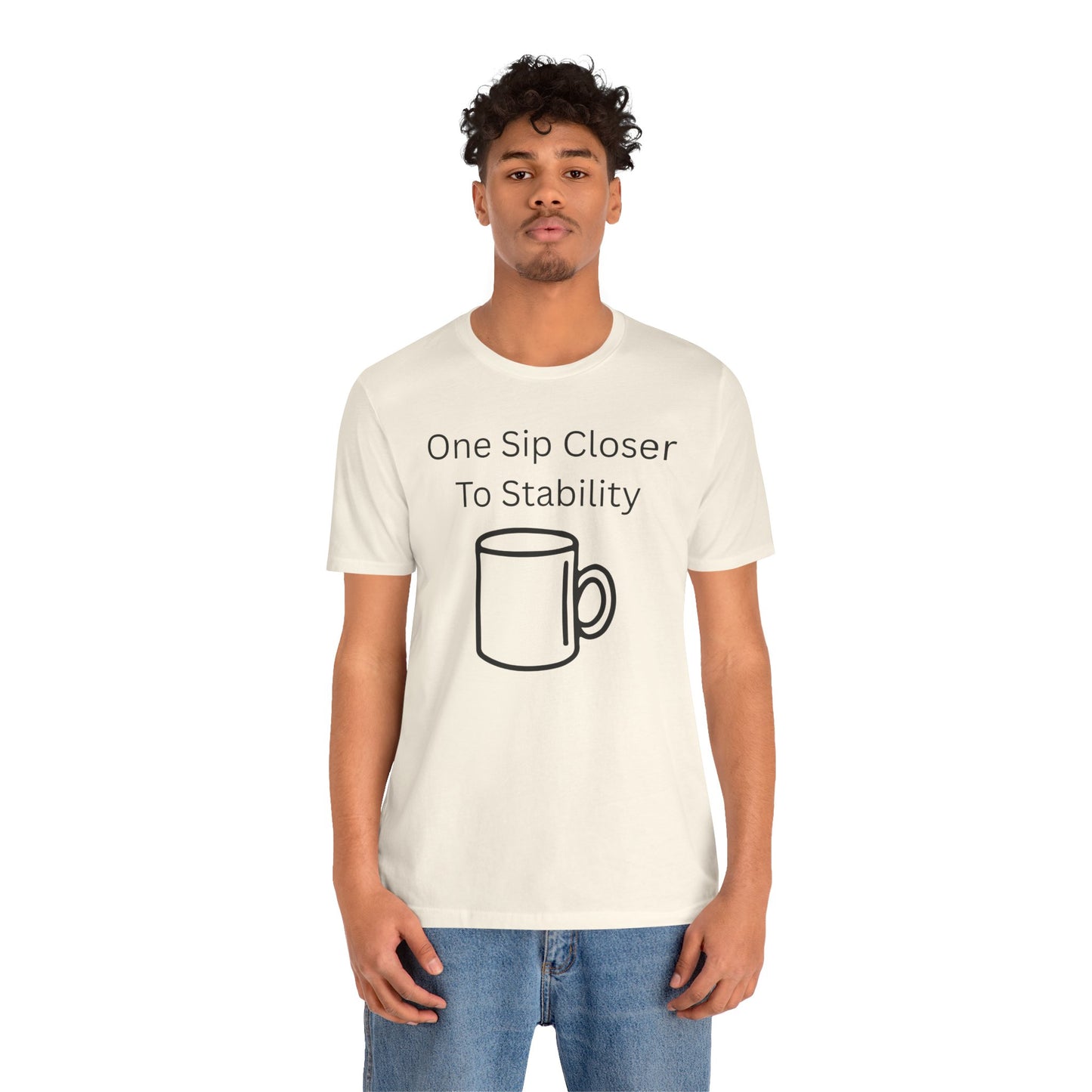 "One Sip Closer To Stability" Unisex Tee — Funny Coffee Quote T-Shirt