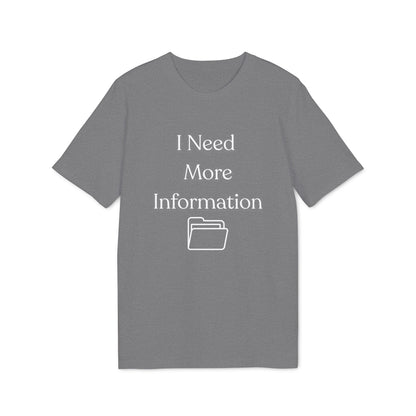 I Need More Information T-Shirt — Funny Data/Office Humor Tee