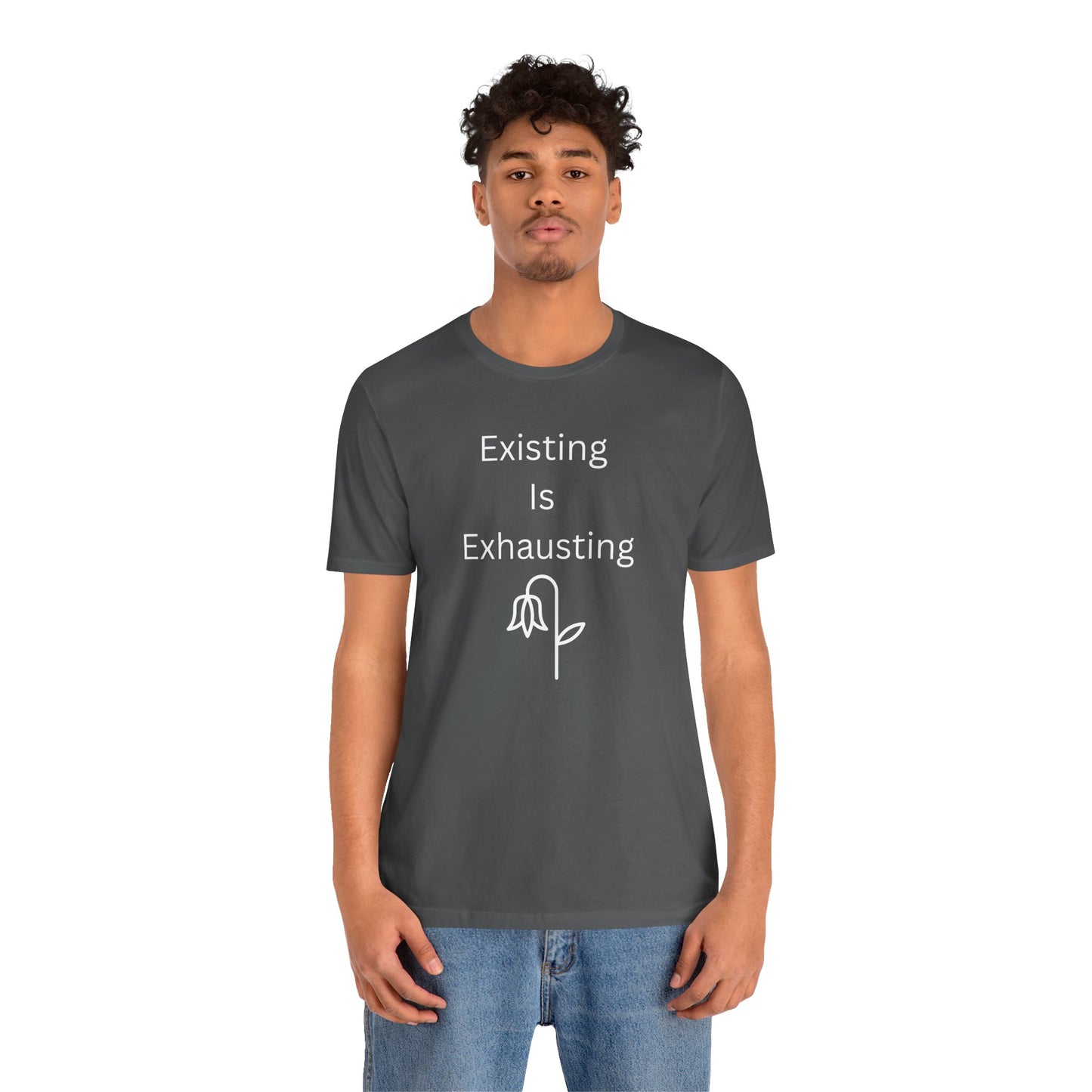 "Existing Is Exhausting" Unisex T-Shirt — Funny Relatable Graphic Tee
