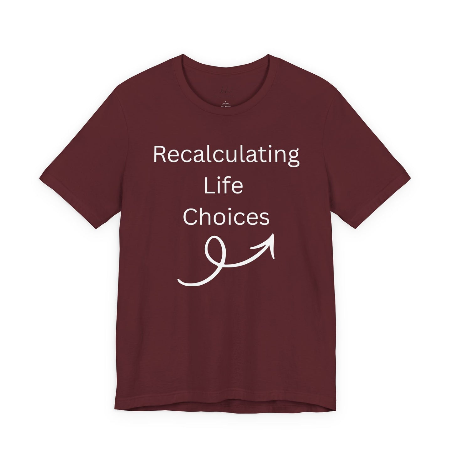 "Recalculating Life Choices" Unisex T-Shirt — Funny Quote Tee for Decision-Makers