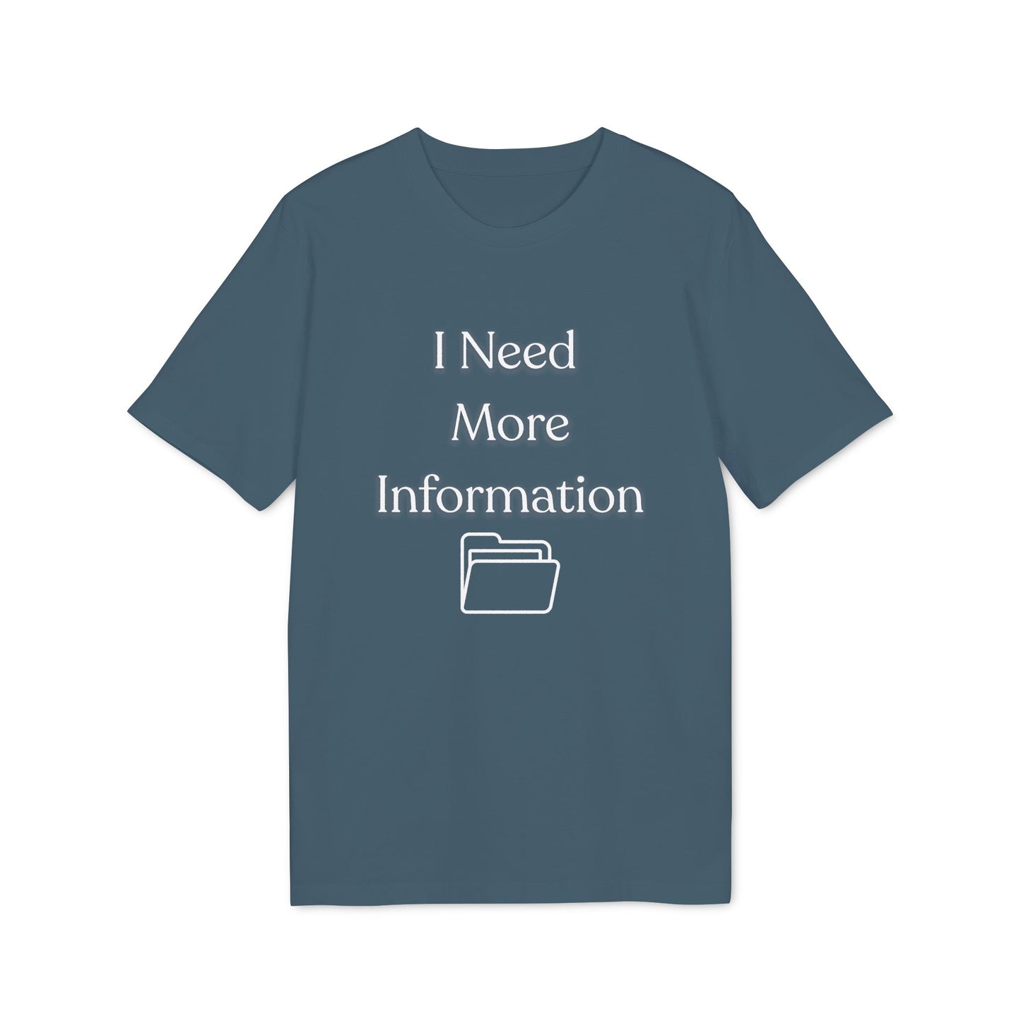 I Need More Information T-Shirt — Funny Data/Office Humor Tee