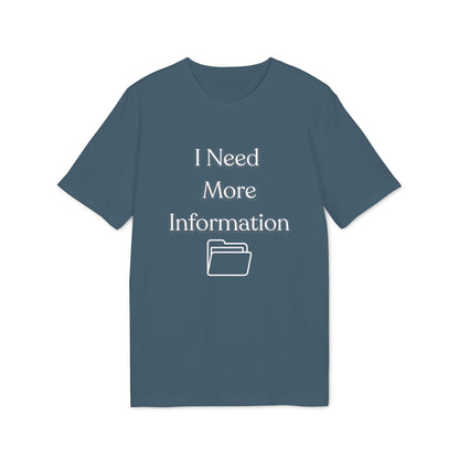 I Need More Information T-Shirt — Funny Data/Office Humor Tee