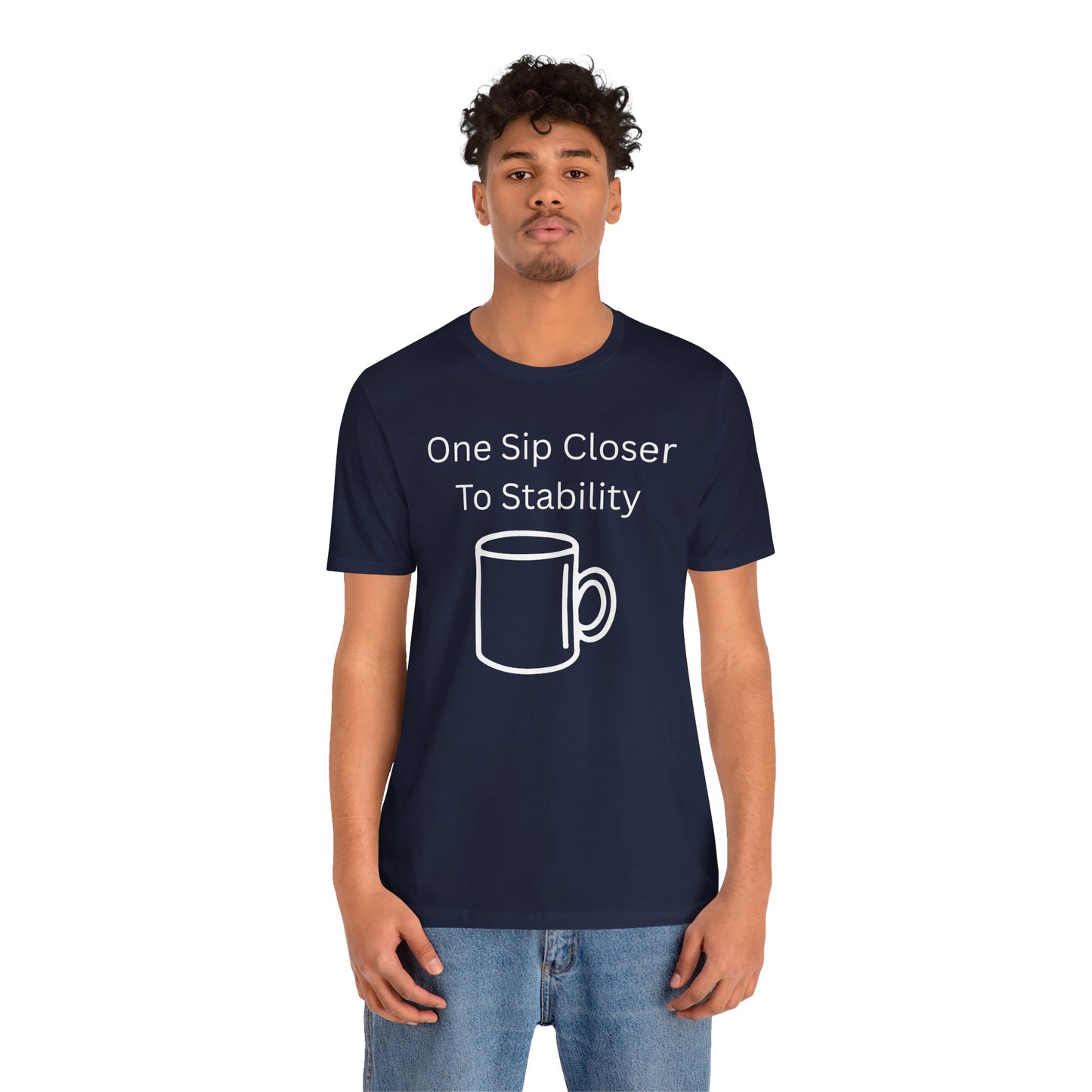 "One Sip Closer To Stability" Unisex Tee — Funny Coffee Quote T-Shirt