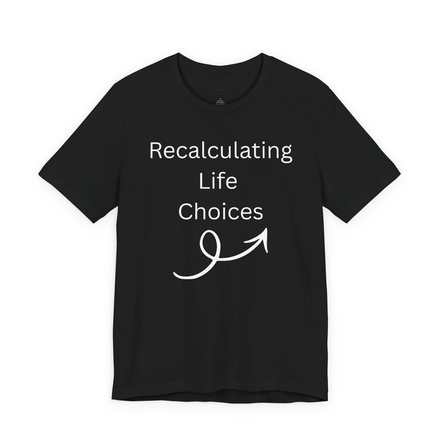 "Recalculating Life Choices" Unisex T-Shirt — Funny Quote Tee for Decision-Makers