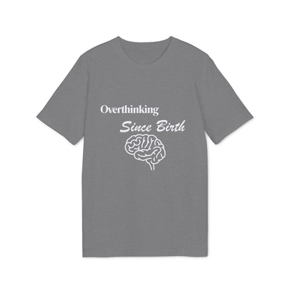 Overthinking Since Birth T-Shirt — Funny Creator Tee for Overthinkers