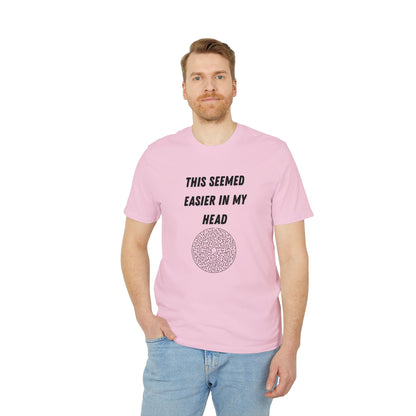 This Seemed Easier In My Head T-Shirt — Funny Creator / Maker Tee