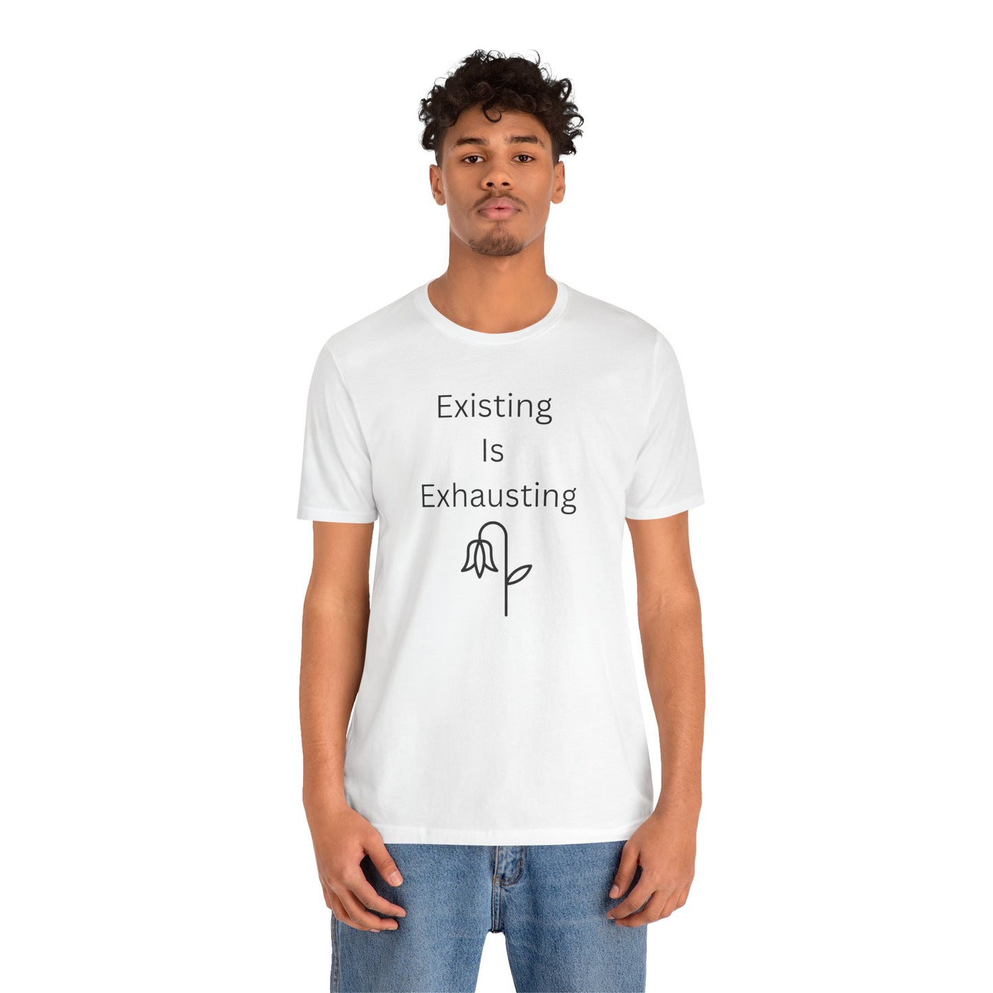 "Existing Is Exhausting" Unisex T-Shirt — Funny Relatable Graphic Tee