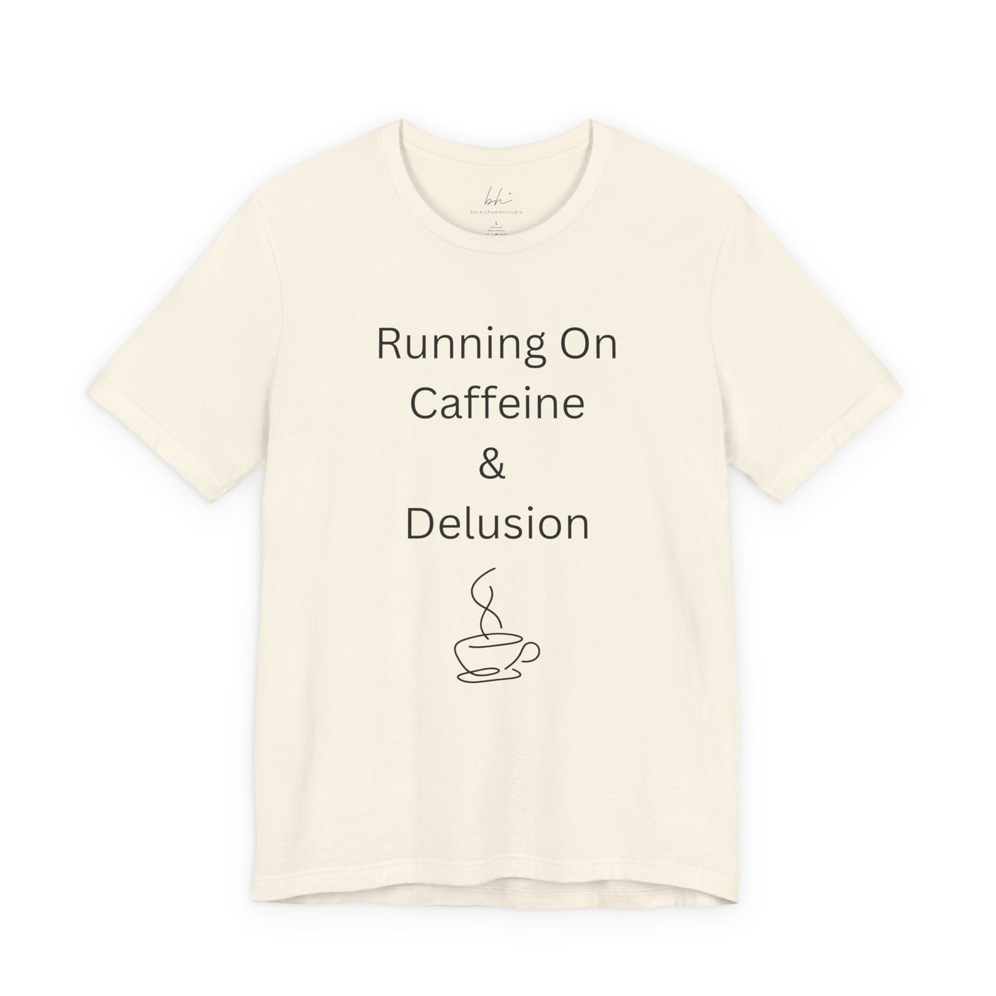 "Running On Caffeine & Delusion" Uniex Tee — Funny Coffee Shirt