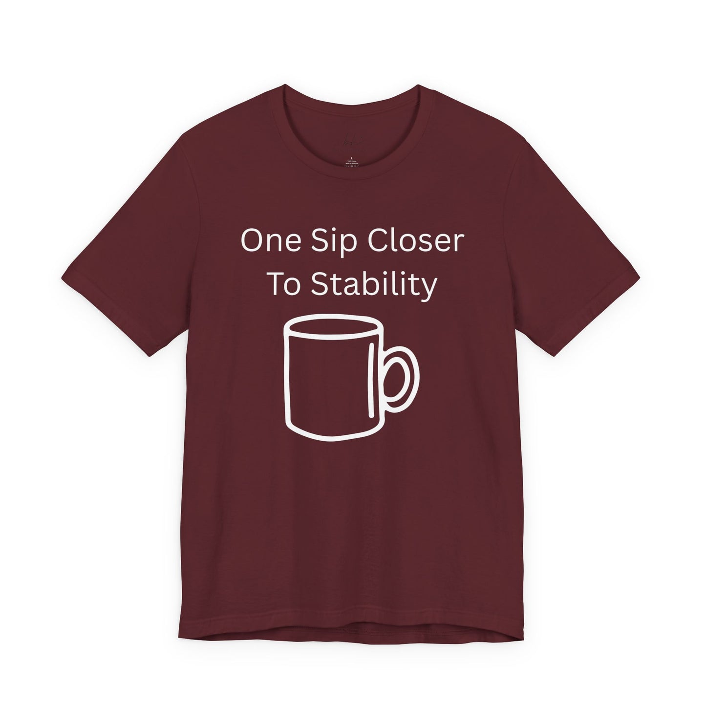 "One Sip Closer To Stability" Unisex Tee — Funny Coffee Quote T-Shirt