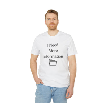 I Need More Information T-Shirt — Funny Data/Office Humor Tee