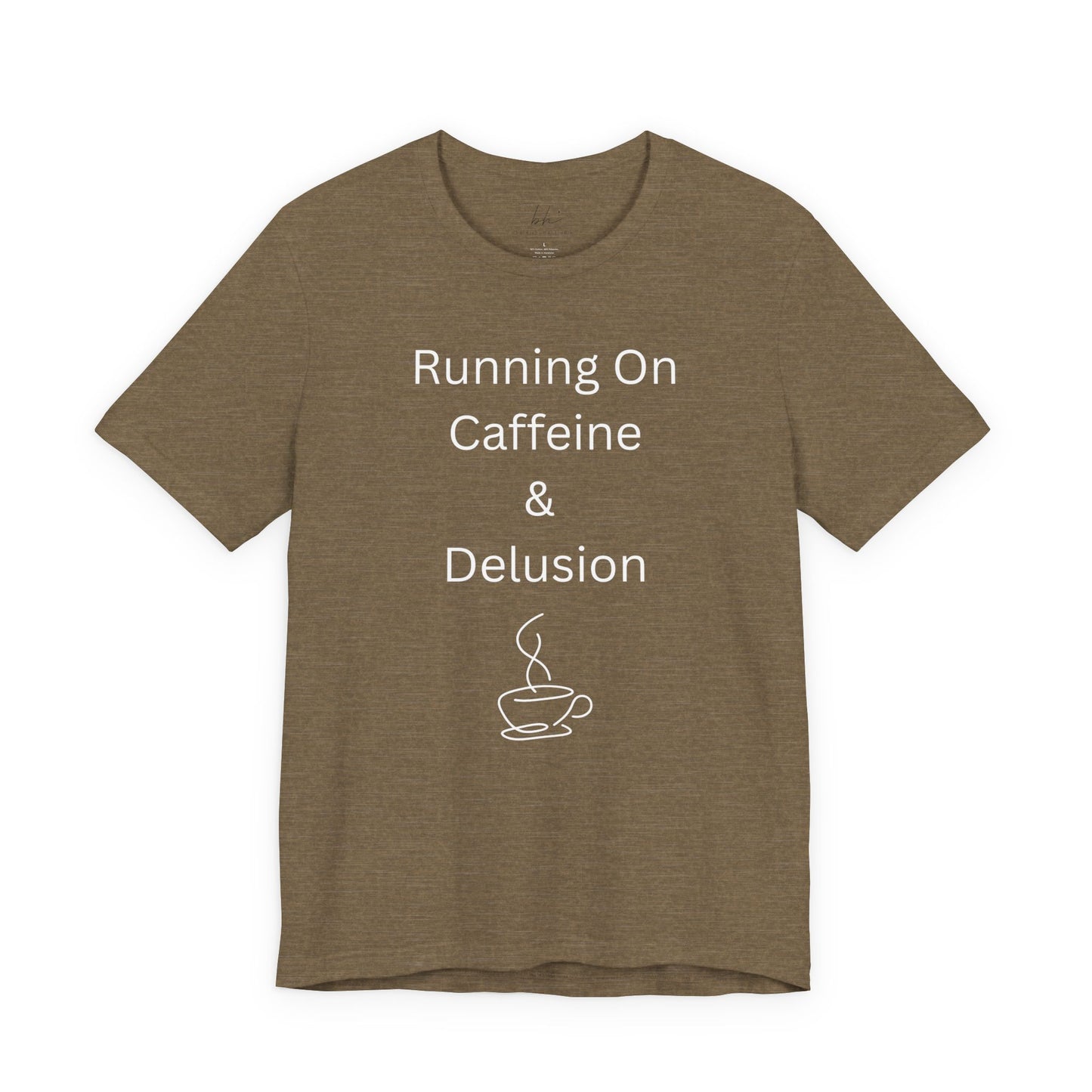 "Running On Caffeine & Delusion" Uniex Tee — Funny Coffee Shirt