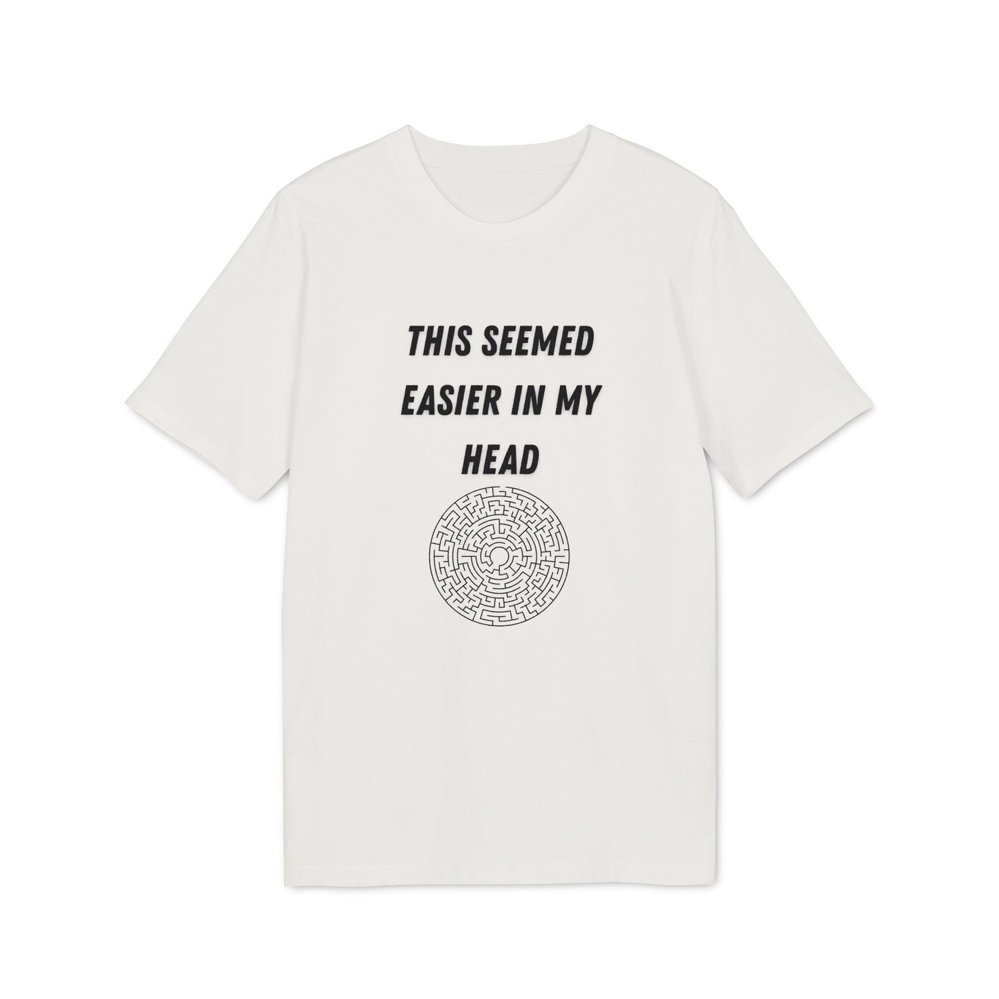 This Seemed Easier In My Head T-Shirt — Funny Creator / Maker Tee