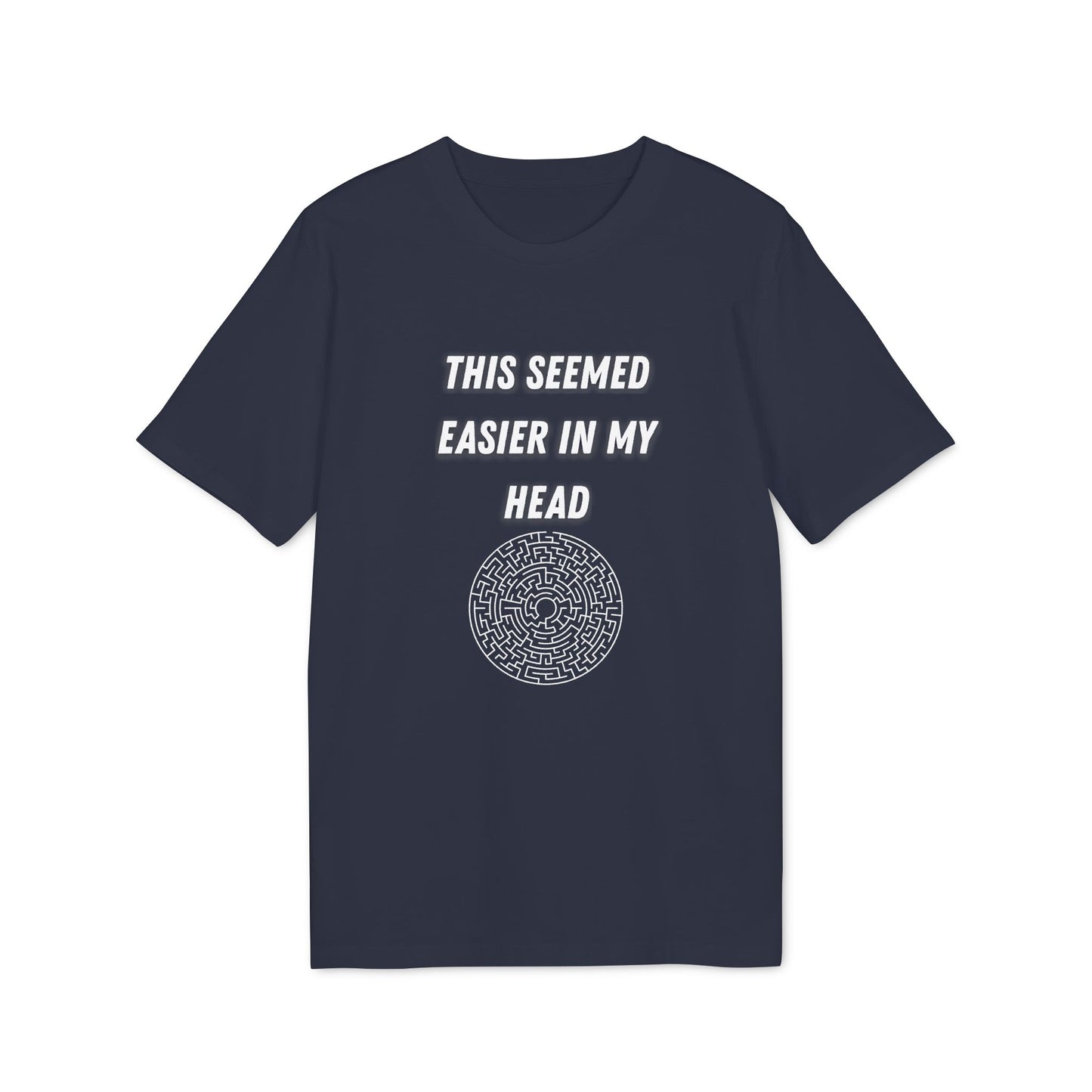 This Seemed Easier In My Head T-Shirt — Funny Creator / Maker Tee