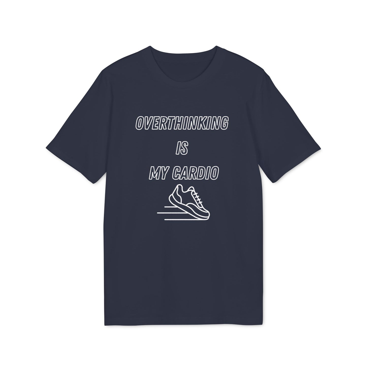 Overthinking Is My Cardio T-Shirt — Funny Creator Tee for Thinkers & Creatives
