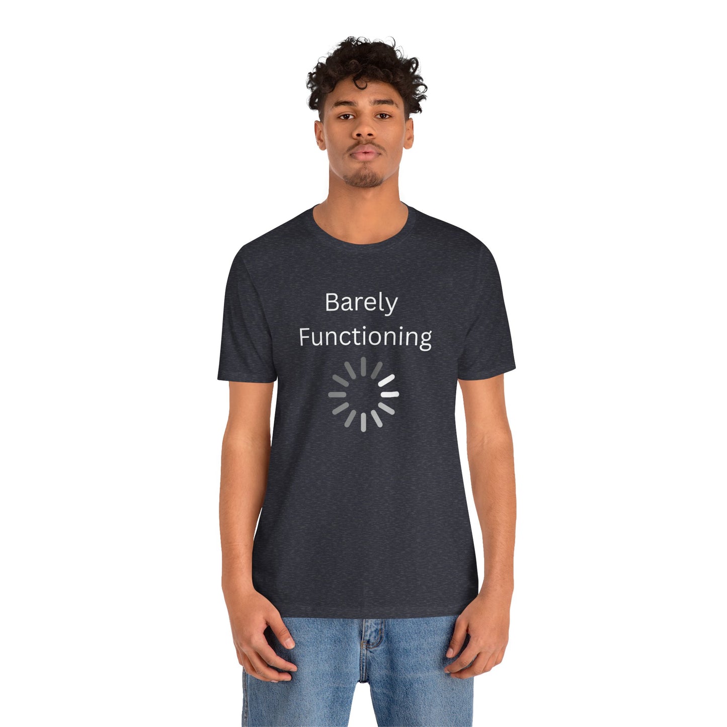 "Barely Functioning" Unisex T-Shirt — Funny Loading Graphic Tee