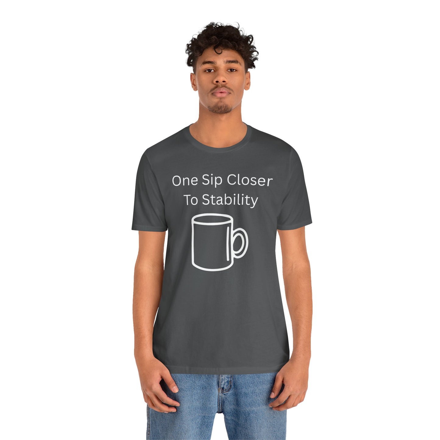 "One Sip Closer To Stability" Unisex Tee — Funny Coffee Quote T-Shirt
