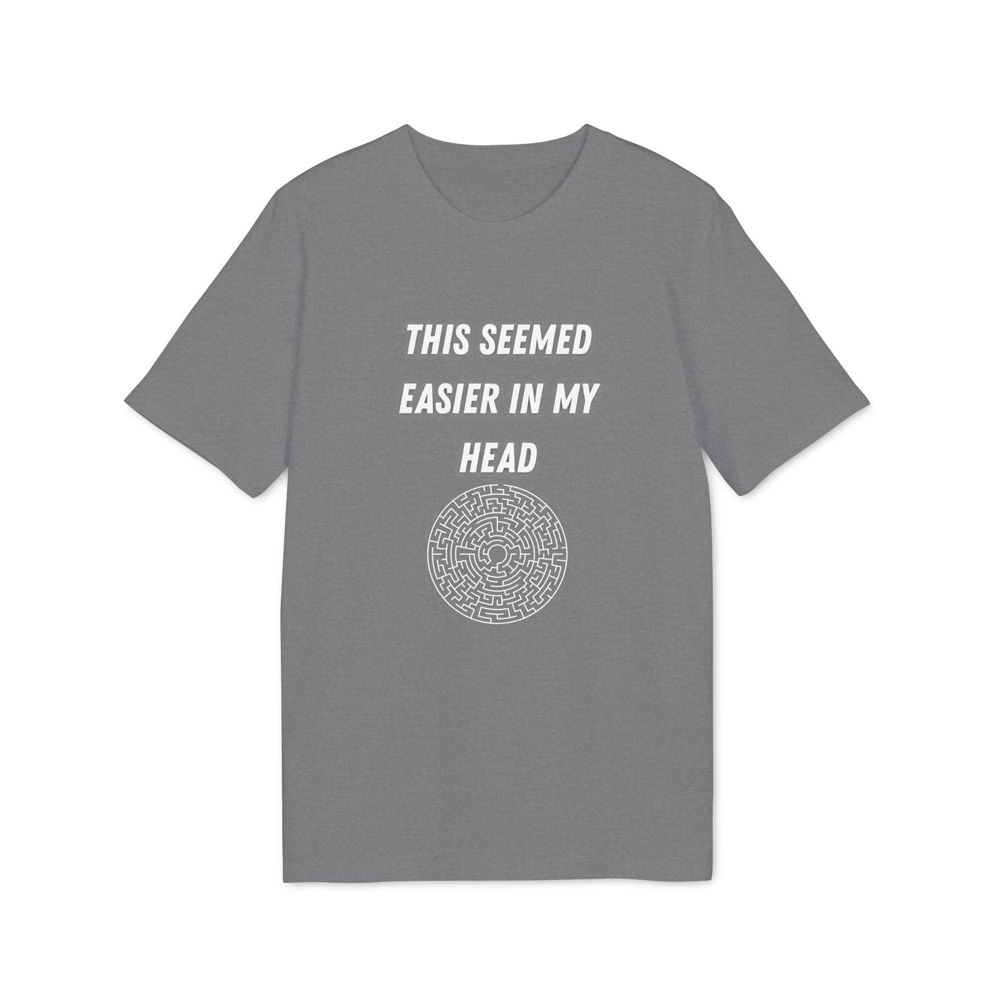 This Seemed Easier In My Head T-Shirt — Funny Creator / Maker Tee
