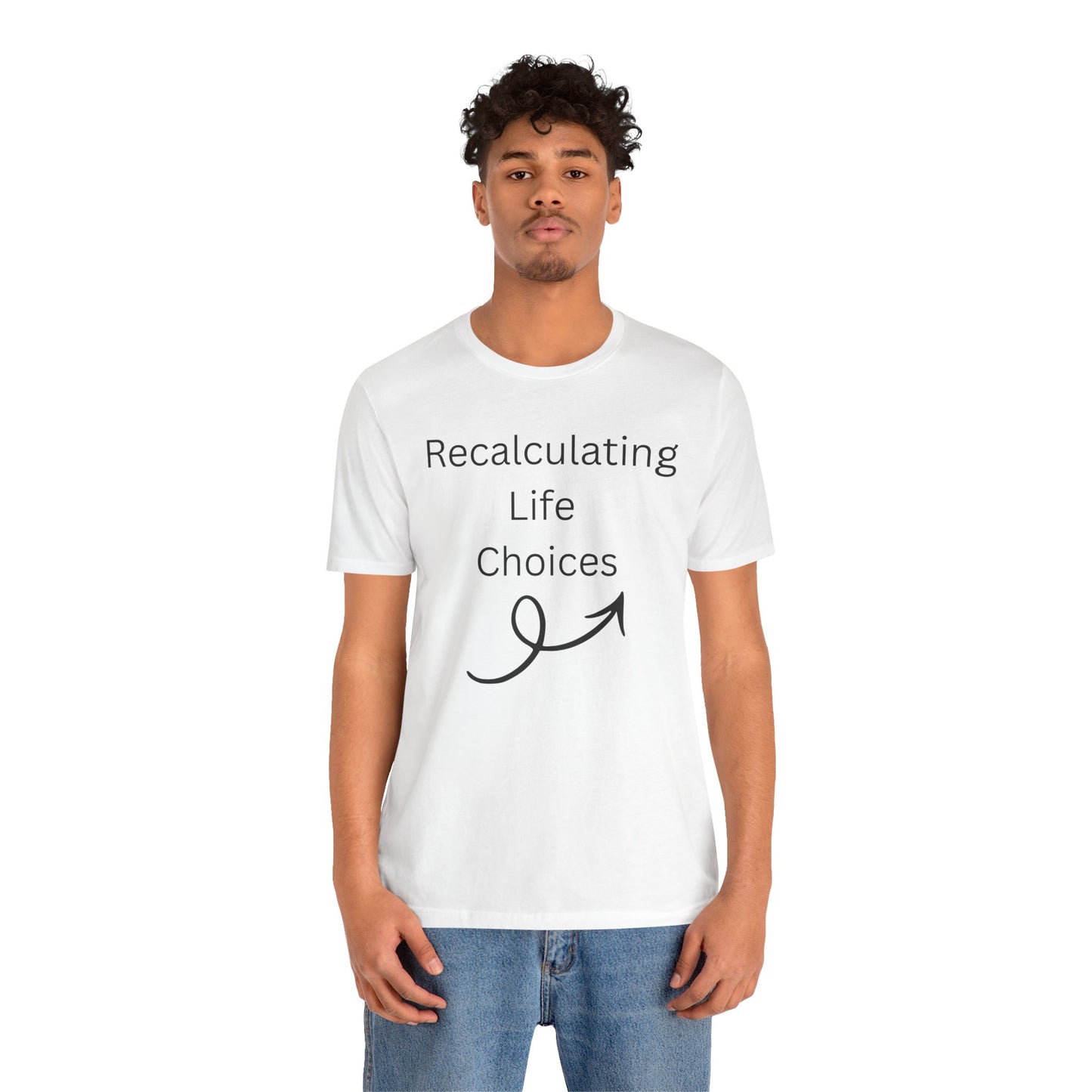 "Recalculating Life Choices" Unisex T-Shirt — Funny Quote Tee for Decision-Makers