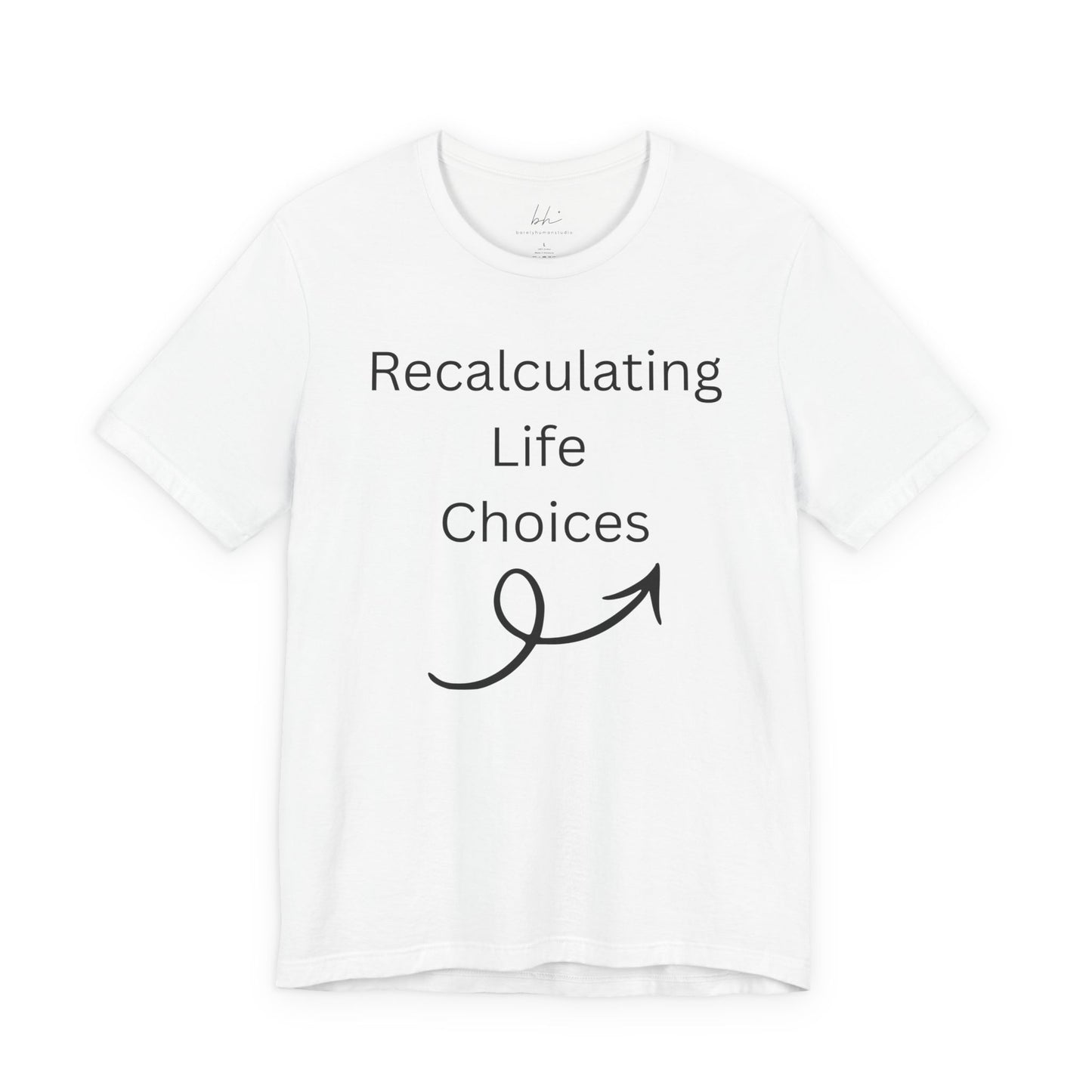 "Recalculating Life Choices" Unisex T-Shirt — Funny Quote Tee for Decision-Makers