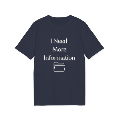 I Need More Information T-Shirt — Funny Data/Office Humor Tee