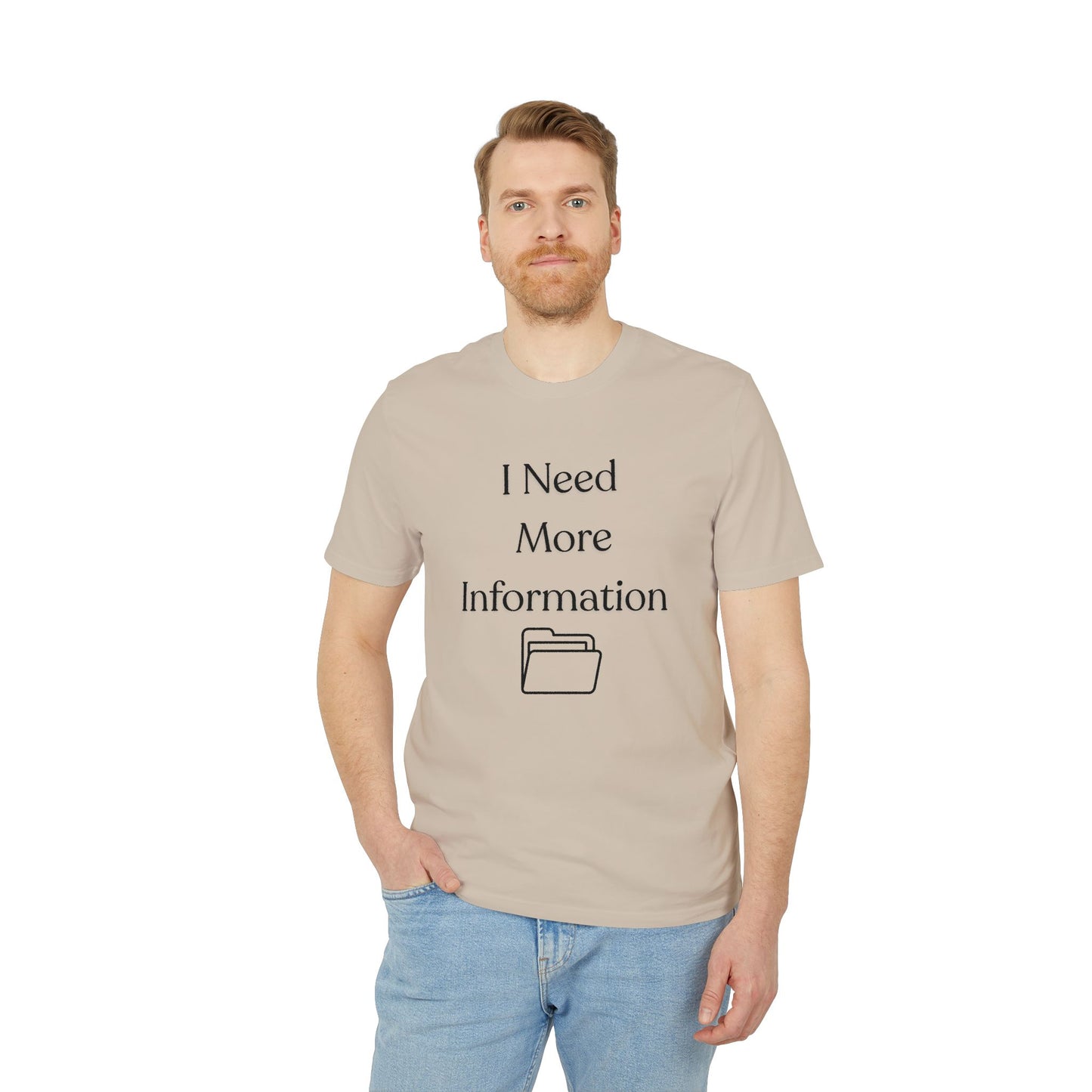 I Need More Information T-Shirt — Funny Data/Office Humor Tee