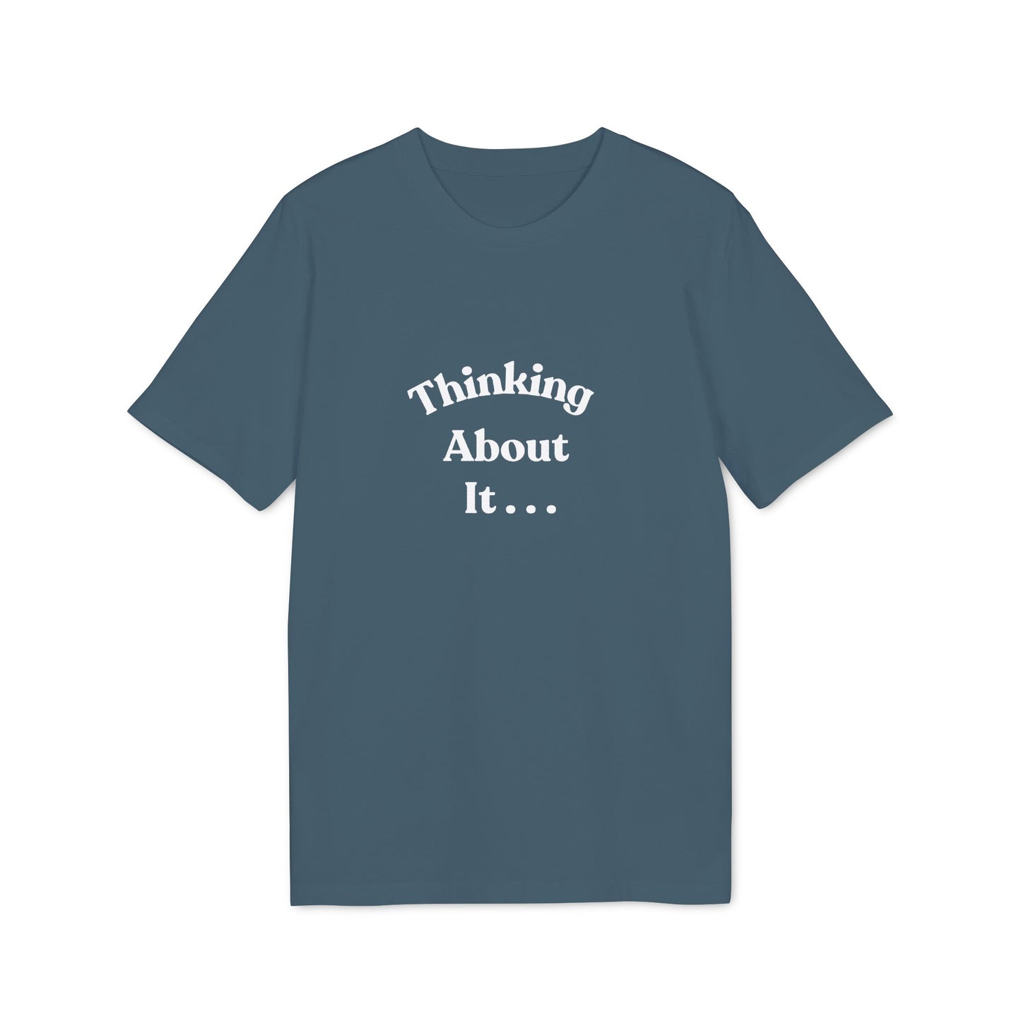 Thinking About It T-Shirt — Creative Minimalist Tee for Makers & Thinkers