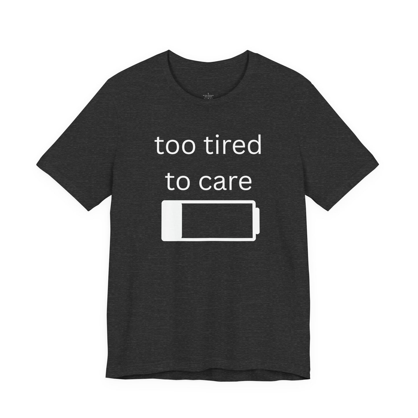 "Too Tired To Care" Unisex T‑Shirt — Low Battery Graphic Tee