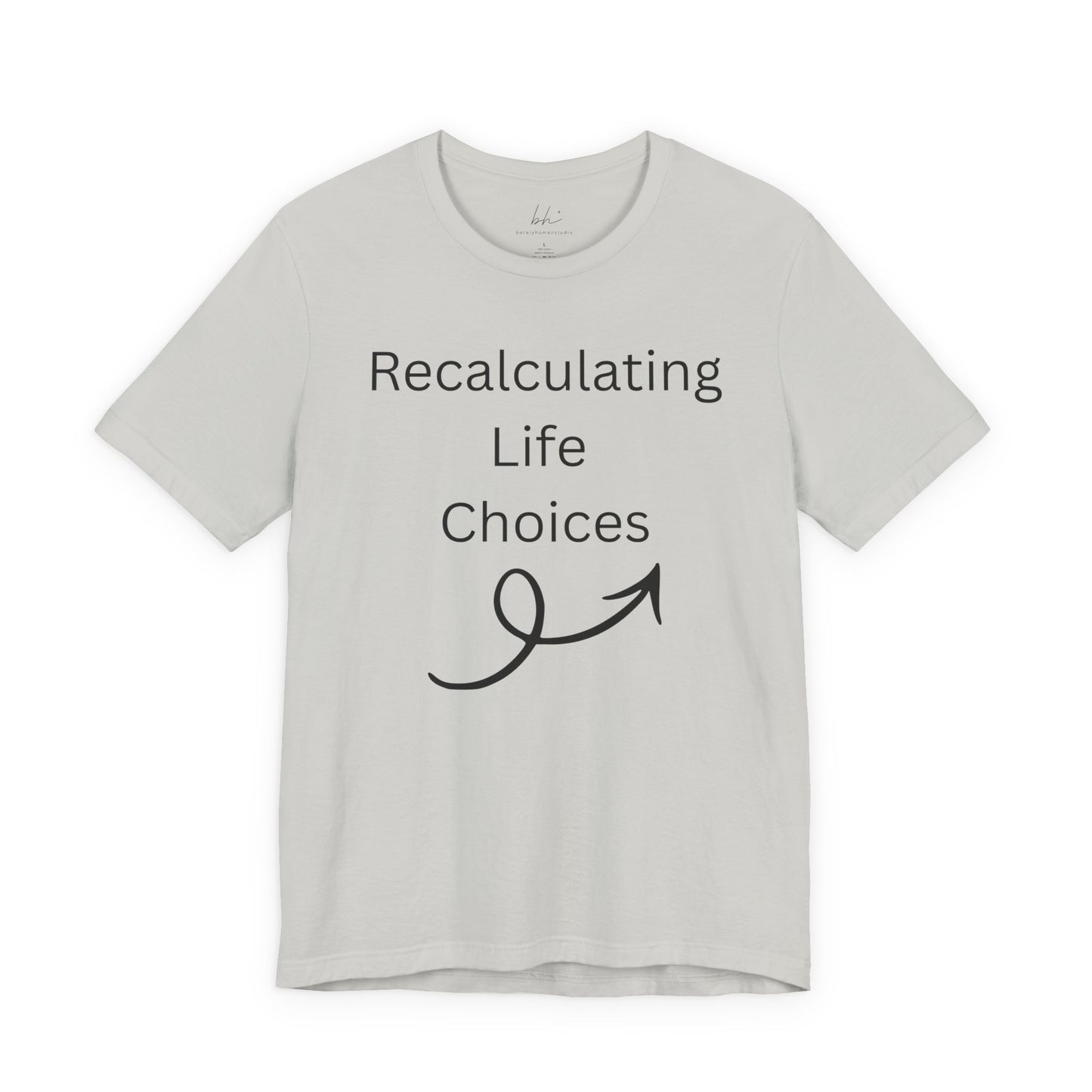 "Recalculating Life Choices" Unisex T-Shirt — Funny Quote Tee for Decision-Makers