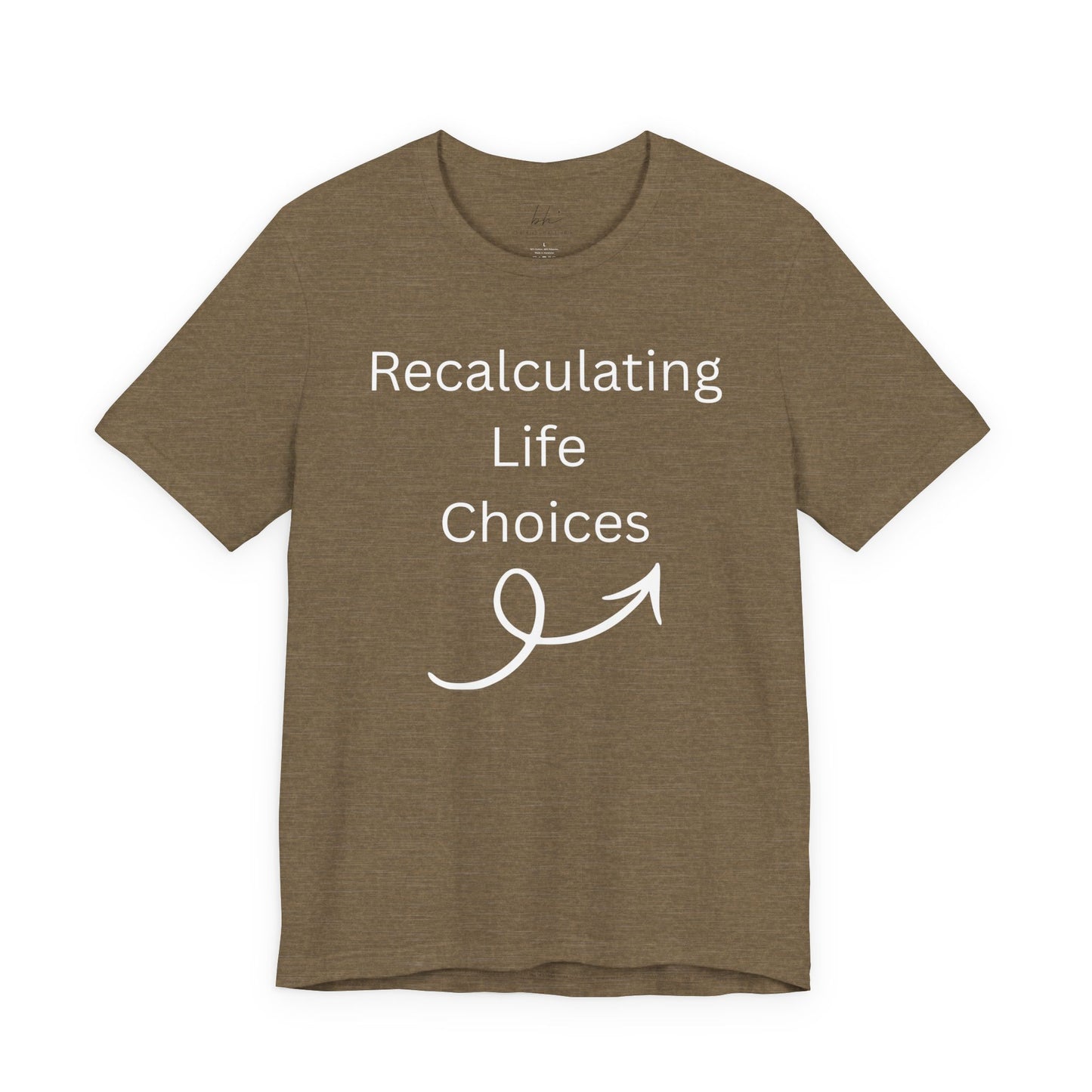 "Recalculating Life Choices" Unisex T-Shirt — Funny Quote Tee for Decision-Makers
