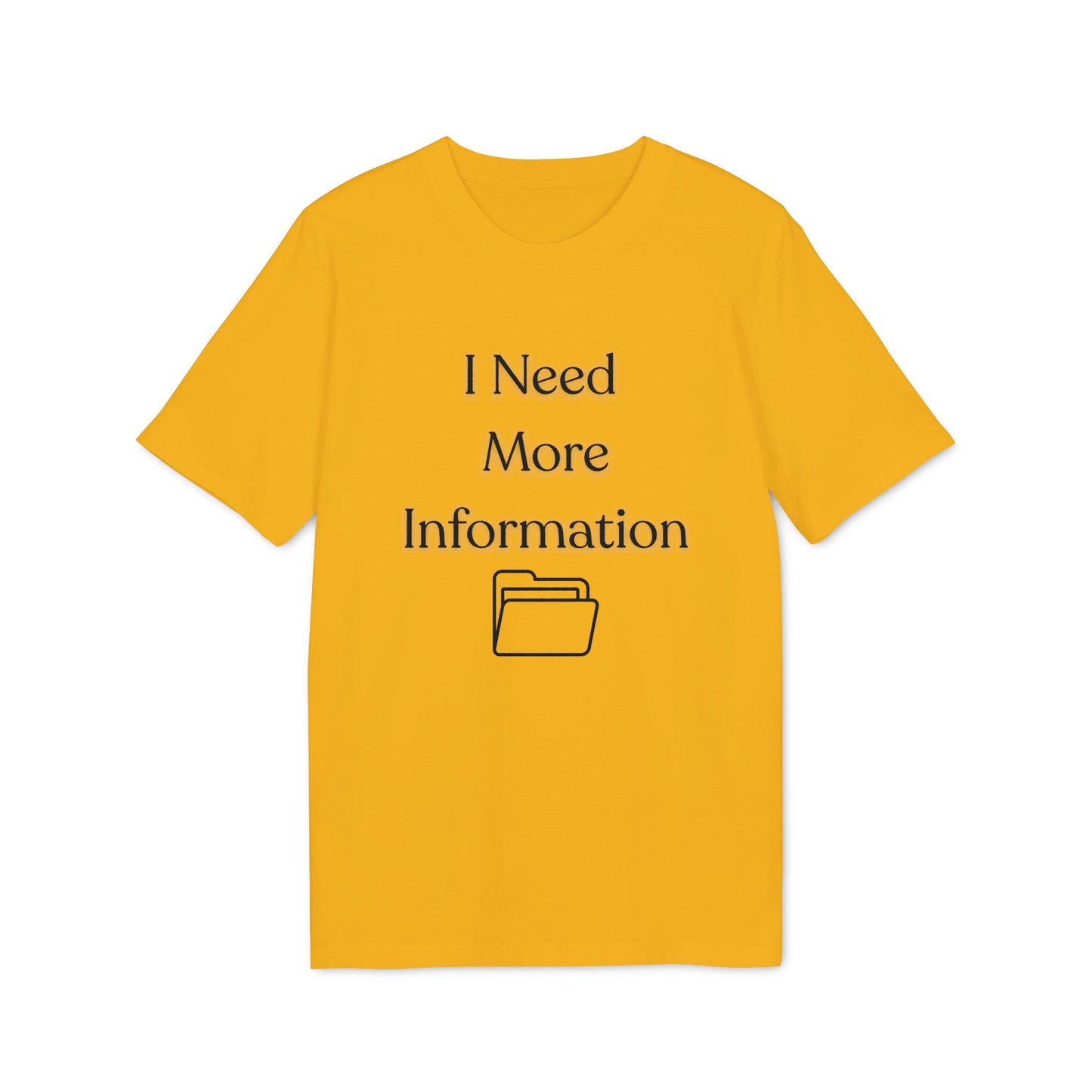 I Need More Information T-Shirt — Funny Data/Office Humor Tee