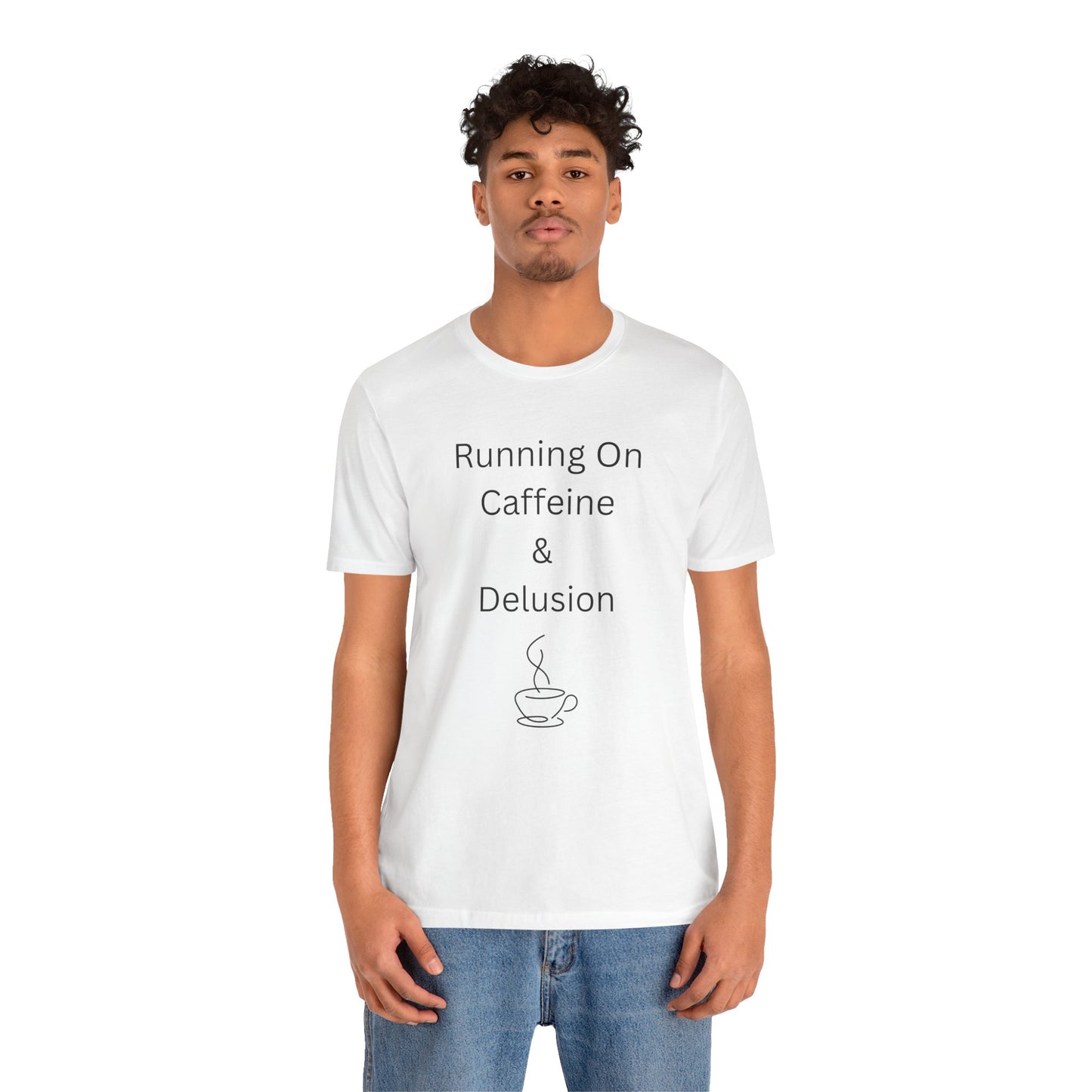 "Running On Caffeine & Delusion" Uniex Tee — Funny Coffee Shirt