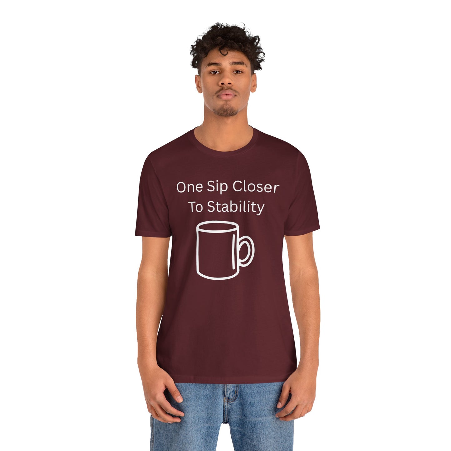 "One Sip Closer To Stability" Unisex Tee — Funny Coffee Quote T-Shirt
