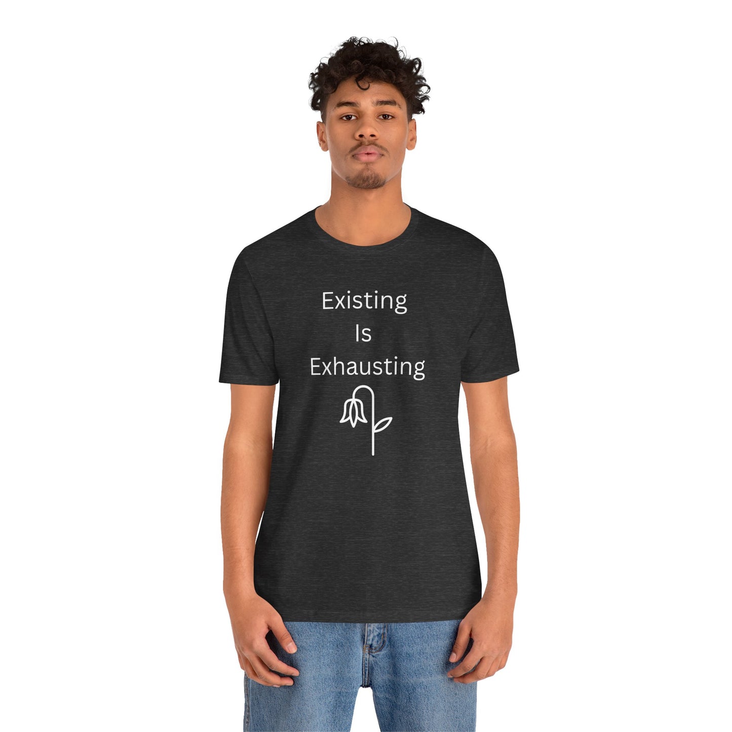 "Existing Is Exhausting" Unisex T-Shirt — Funny Relatable Graphic Tee