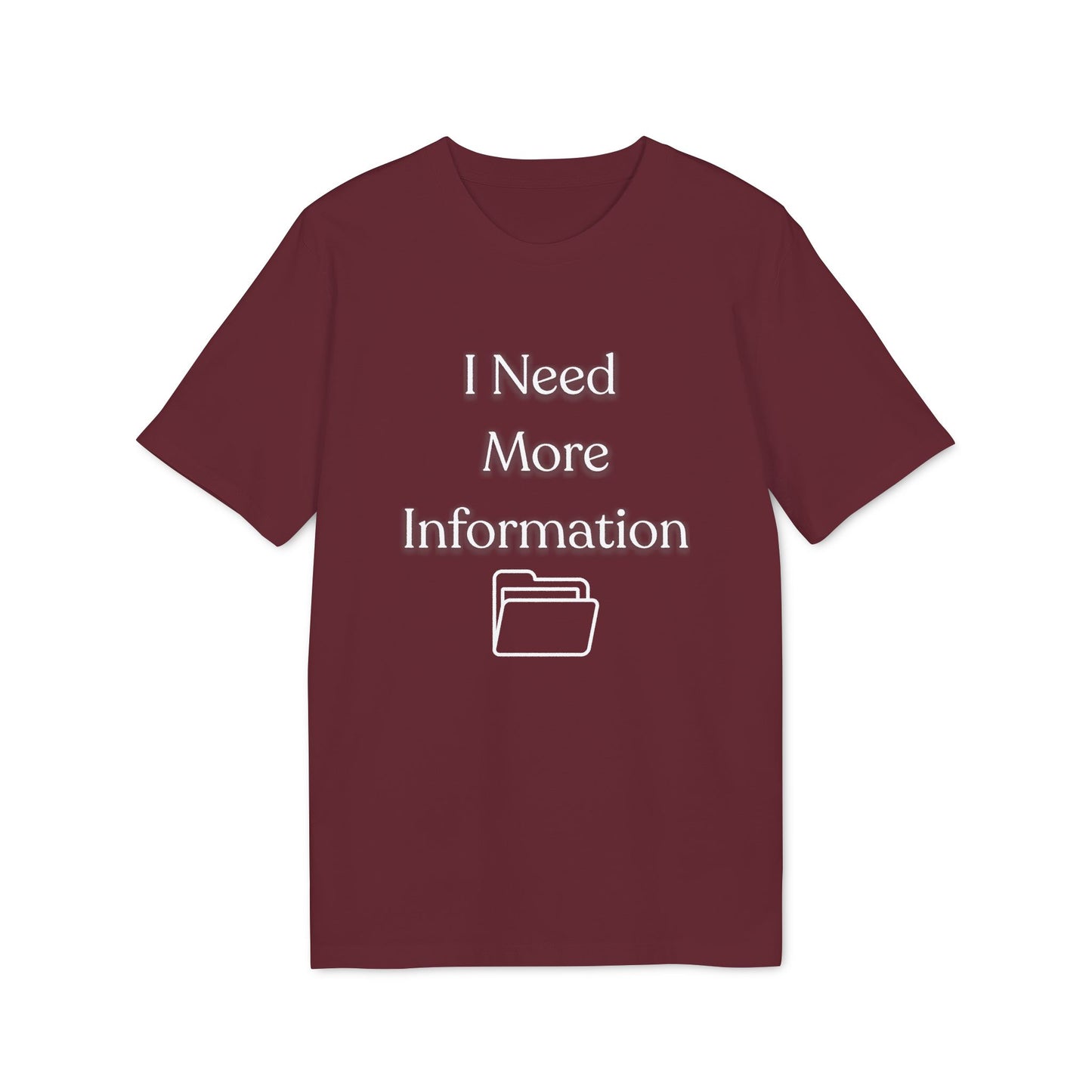 I Need More Information T-Shirt — Funny Data/Office Humor Tee