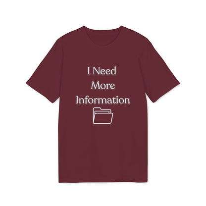 I Need More Information T-Shirt — Funny Data/Office Humor Tee