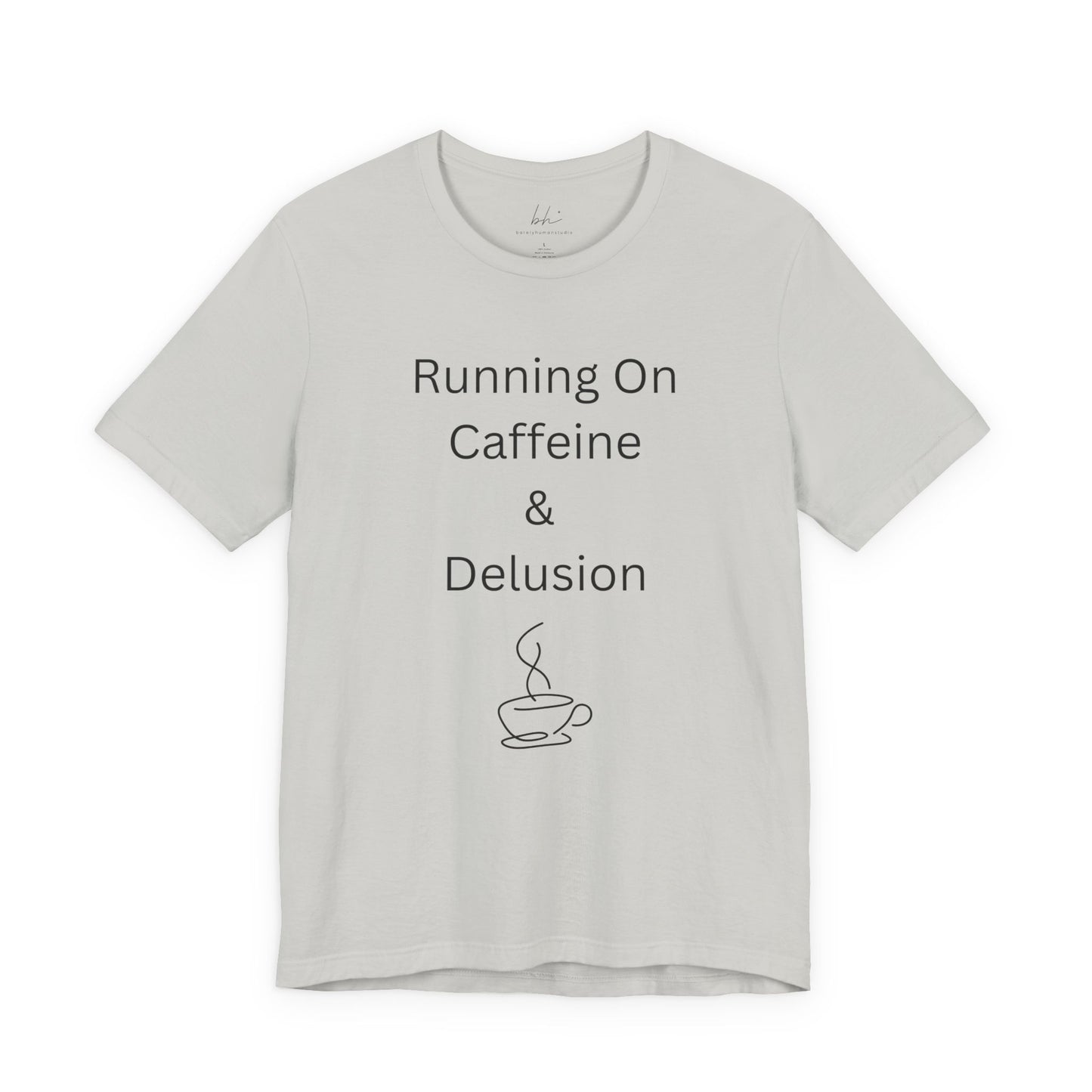 "Running On Caffeine & Delusion" Uniex Tee — Funny Coffee Shirt