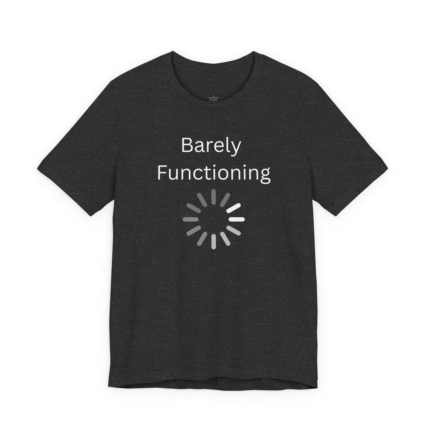 "Barely Functioning" Unisex T-Shirt — Funny Loading Graphic Tee