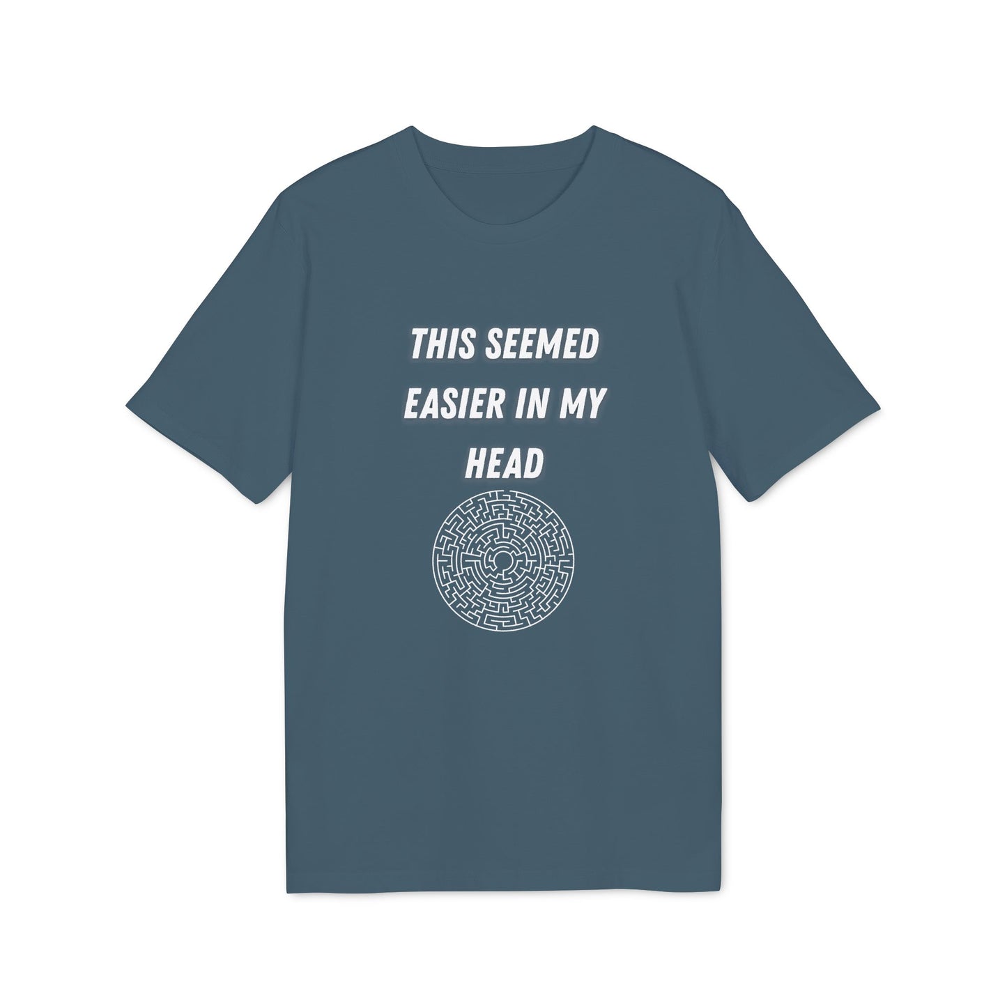This Seemed Easier In My Head T-Shirt — Funny Creator / Maker Tee