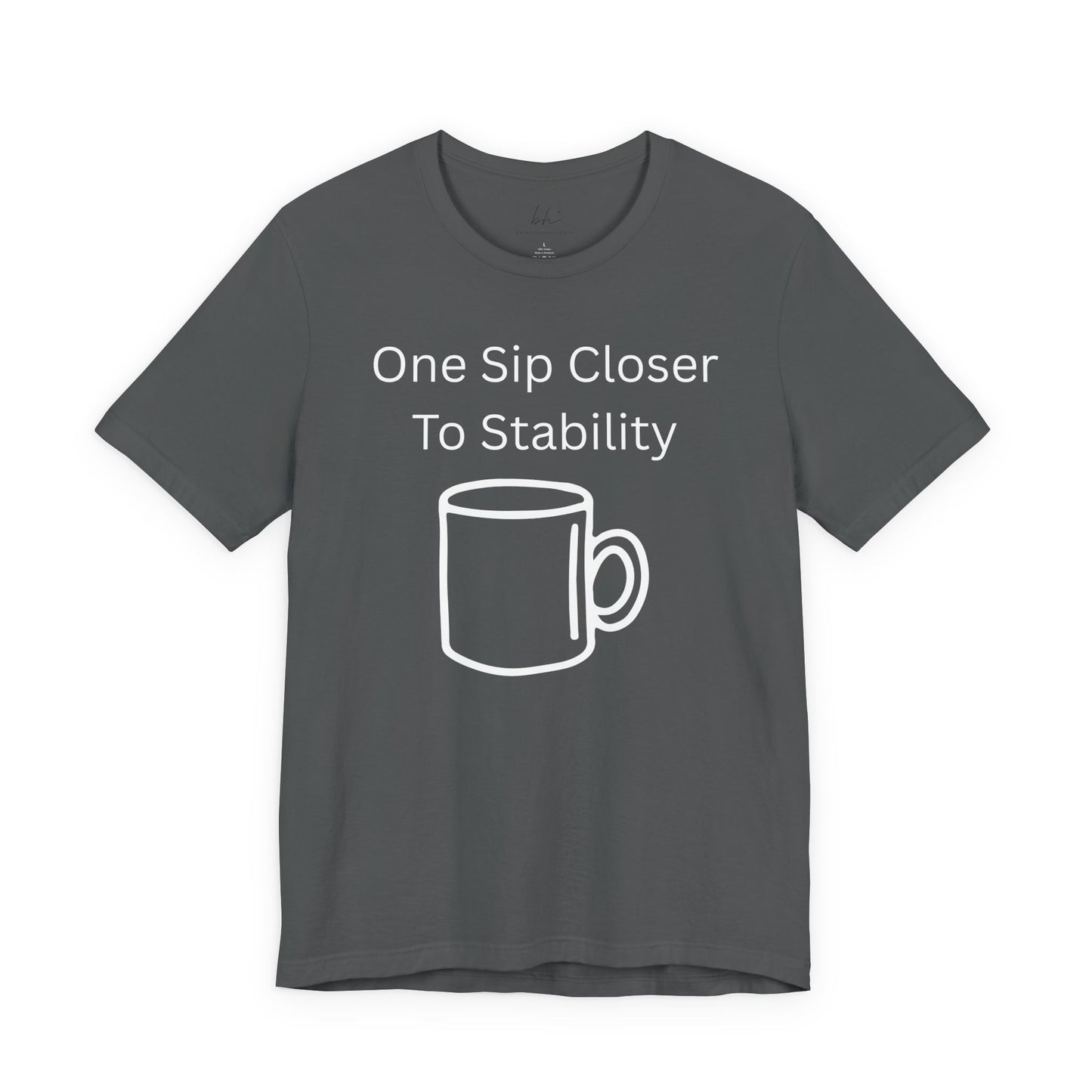 "One Sip Closer To Stability" Unisex Tee — Funny Coffee Quote T-Shirt