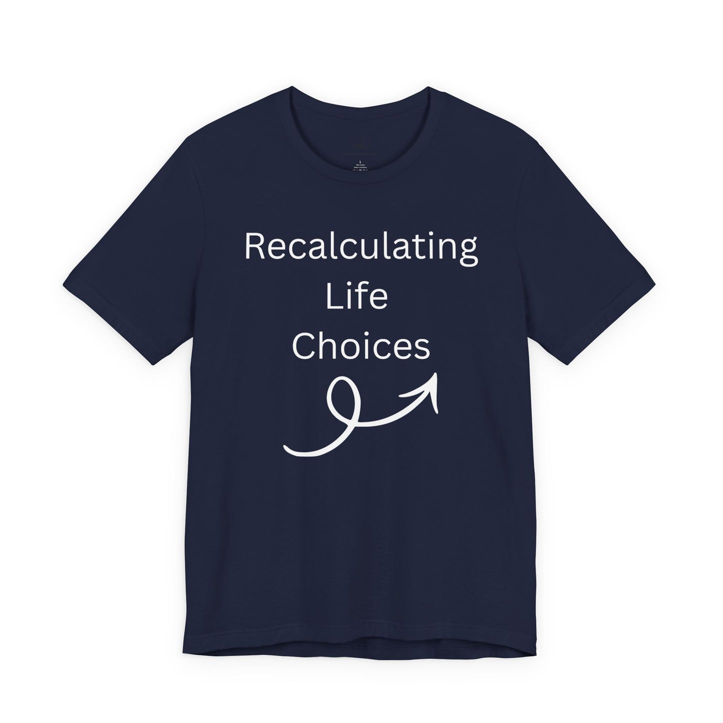 "Recalculating Life Choices" Unisex T-Shirt — Funny Quote Tee for Decision-Makers