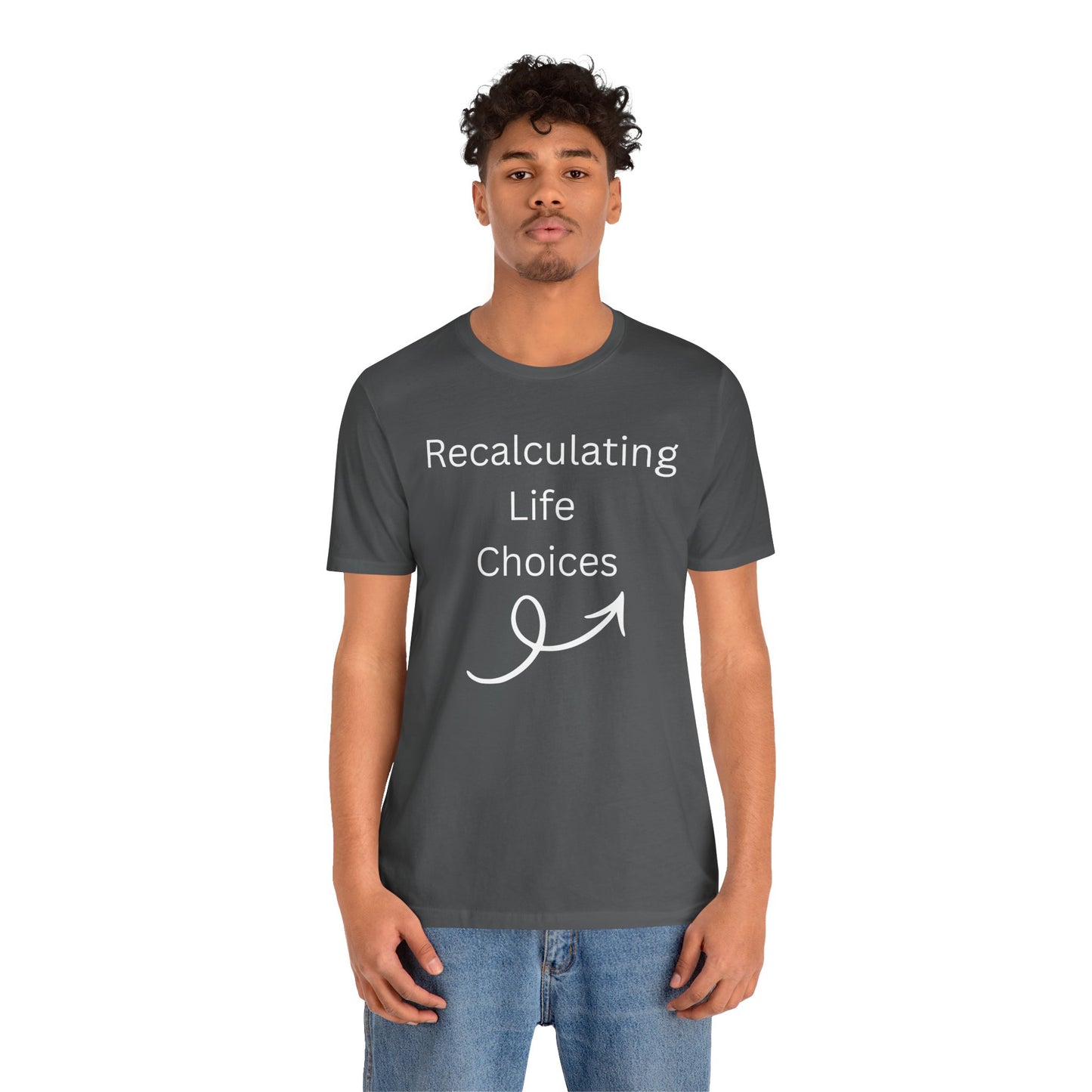 "Recalculating Life Choices" Unisex T-Shirt — Funny Quote Tee for Decision-Makers