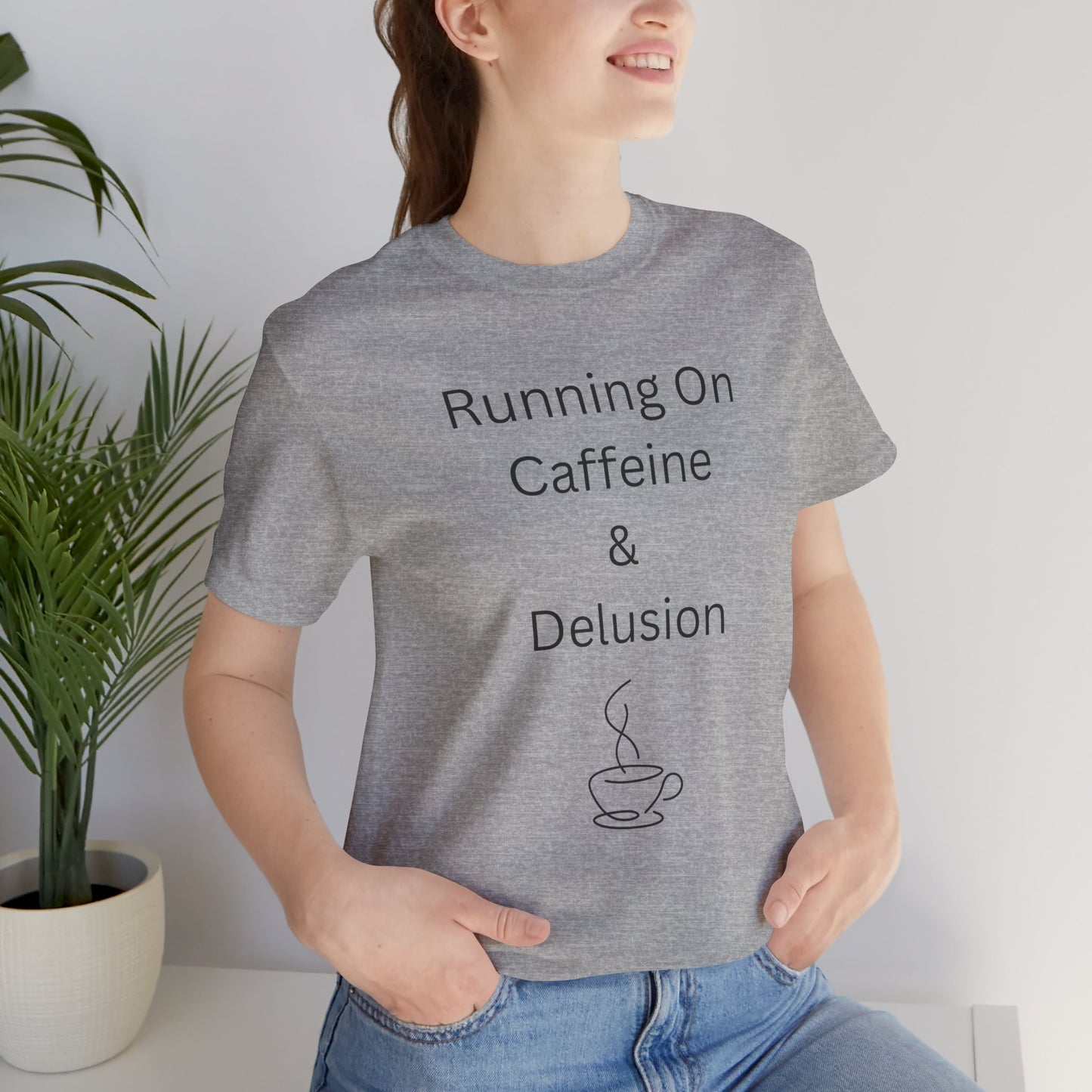 "Running On Caffeine & Delusion" Uniex Tee — Funny Coffee Shirt