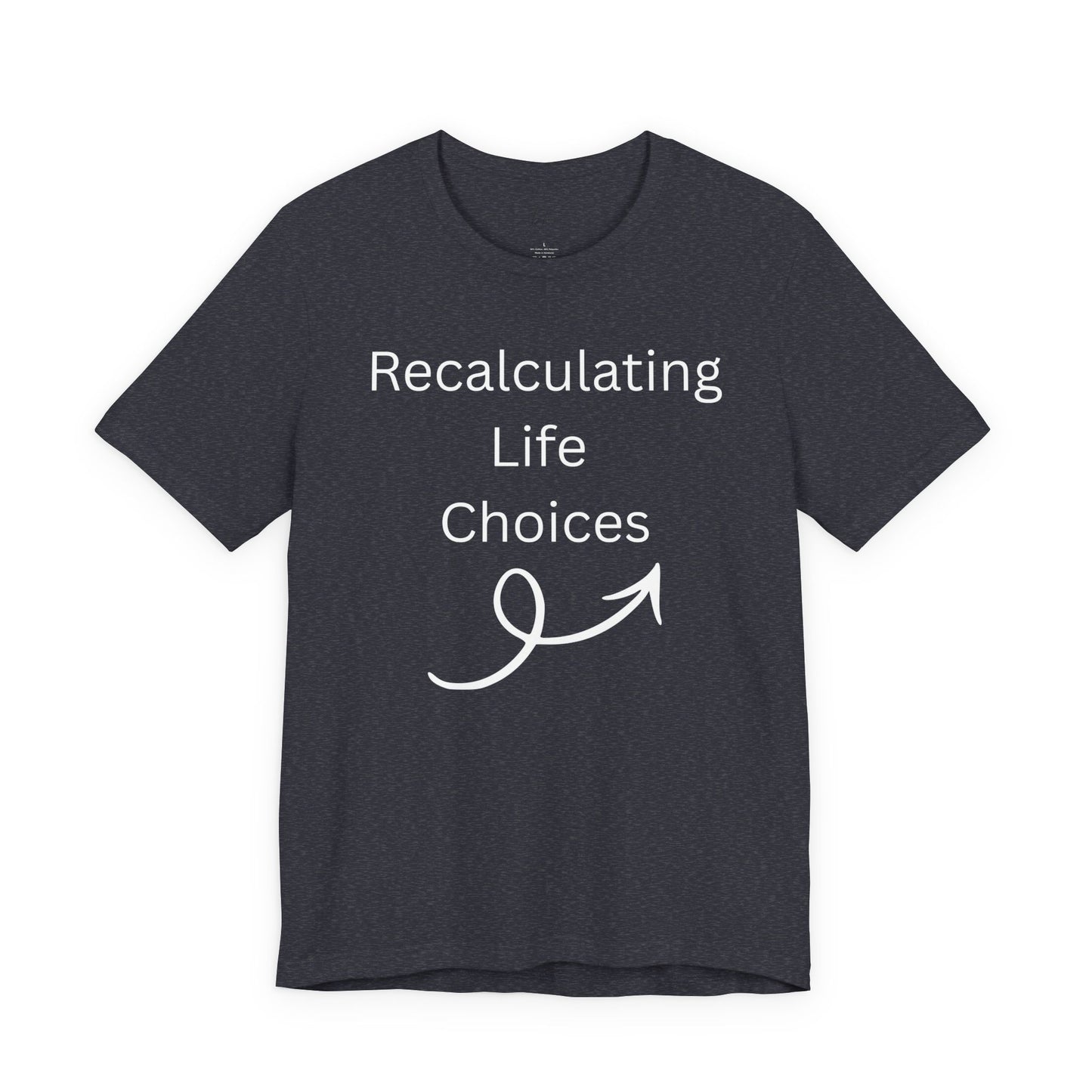"Recalculating Life Choices" Unisex T-Shirt — Funny Quote Tee for Decision-Makers