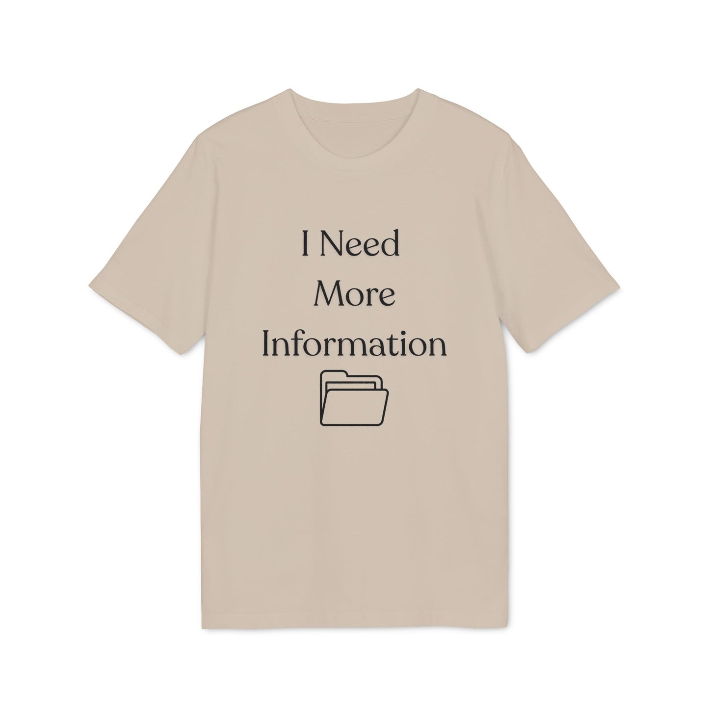 I Need More Information T-Shirt — Funny Data/Office Humor Tee